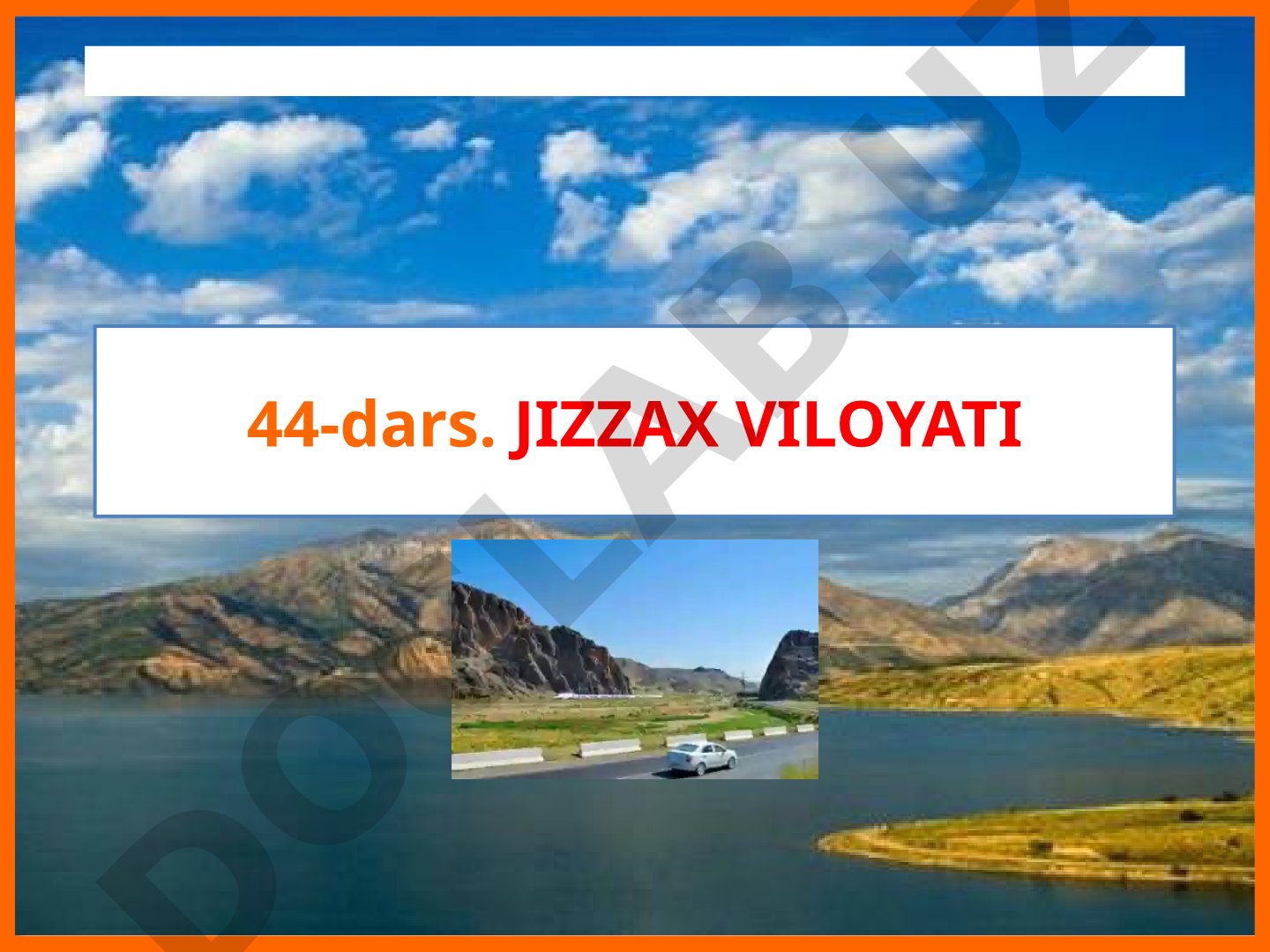 Jizzax viloyati hududi, tumanlari, tabiiy boyliklari va Zomin milliy bog'i haqida
