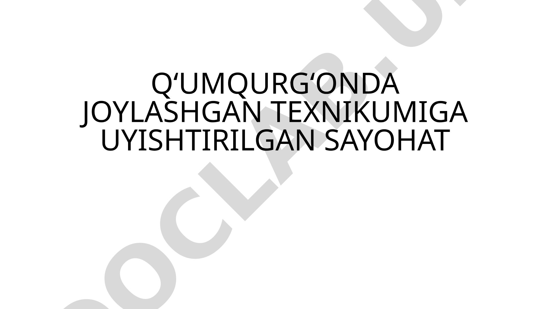 Q‘umqurg‘onda joylashgan texnikumiga uyishtirilgan sayohat