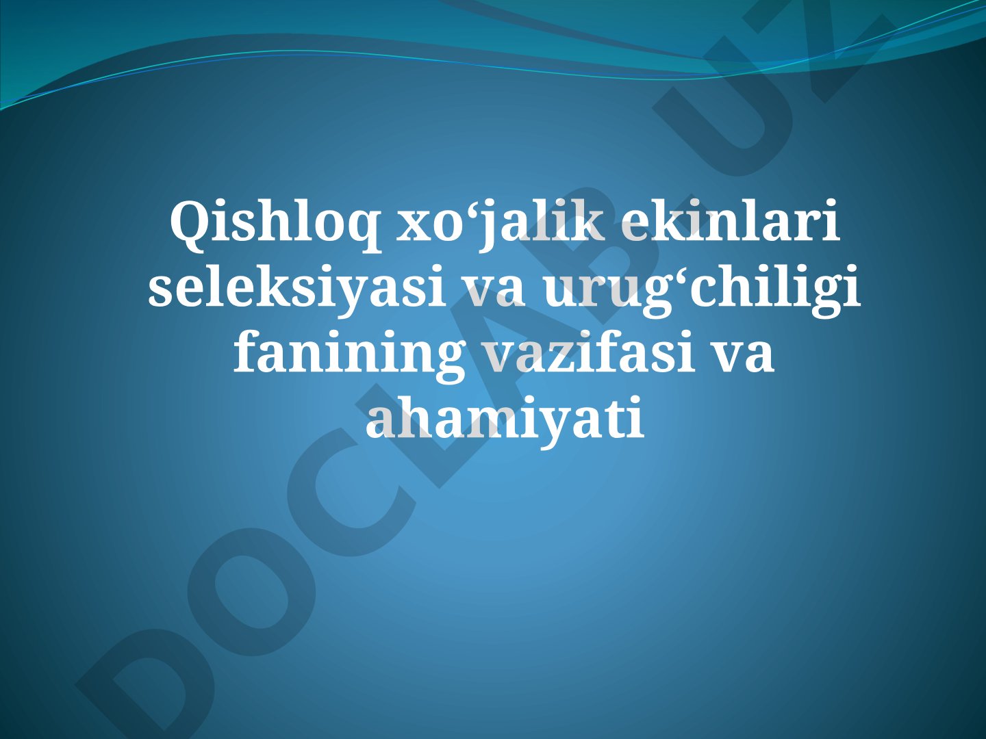 Qishloq xo‘jalik ekinlari seleksiyasi va urug‘chiligi fanining vazifasi va ahamiyati