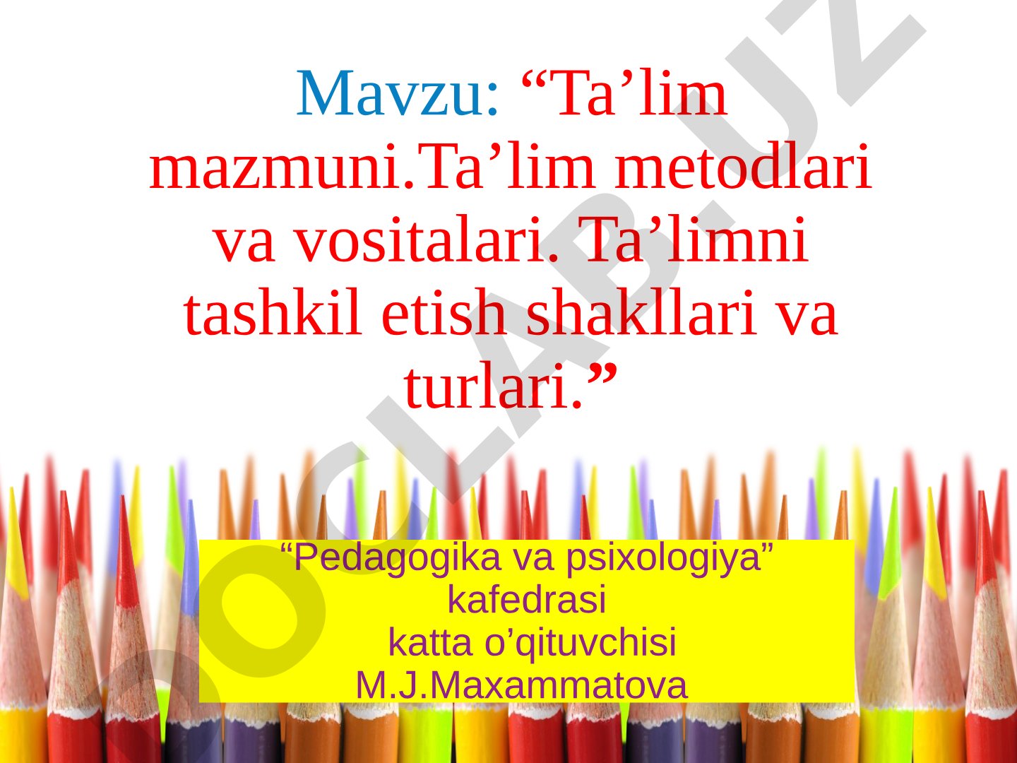 Ta’lim mazmuni.Ta’lim metodlari va vositalari. Ta’limni tashkil etish shakllari va turlari.