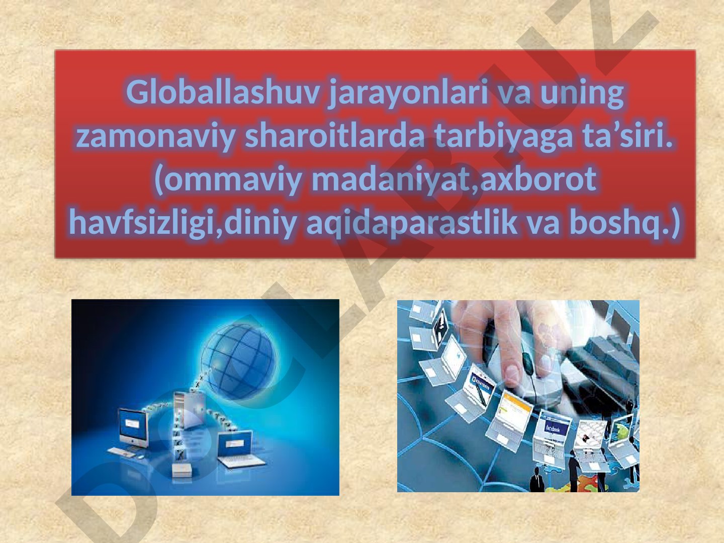 Globallashuv jarayonlari va uning zamonaviy sharoitlarda tarbiyaga ta’siri