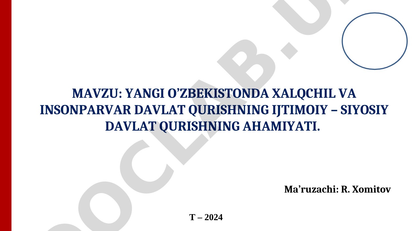 Yangi O‘zbekistonda xalqchil va insonparvar davlat qurishning ijtimoiy – siyosiy ahamiyati