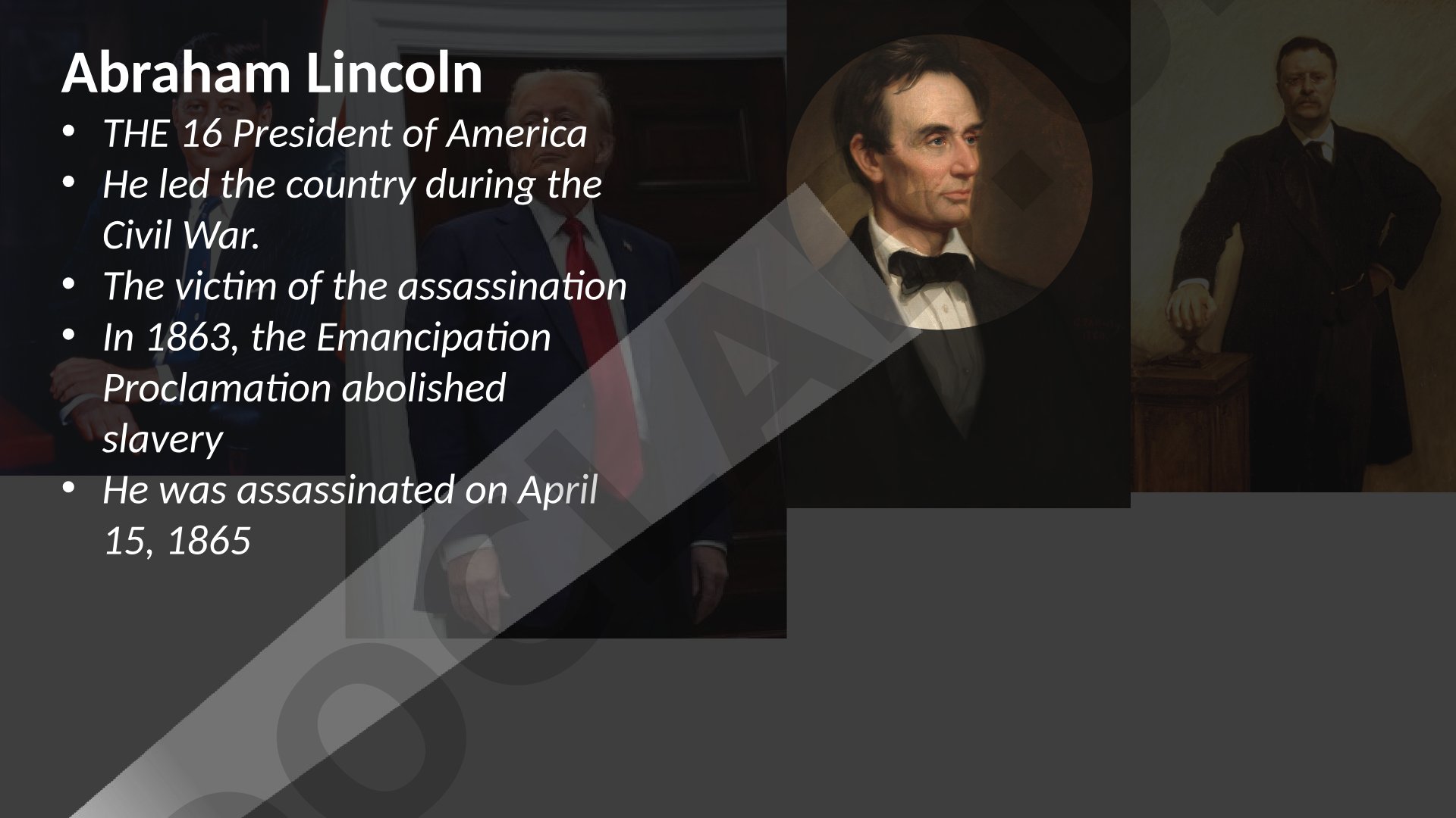Abraham Lincoln, John F. Kennedy, Theodore Roosevelt, Donald Trump