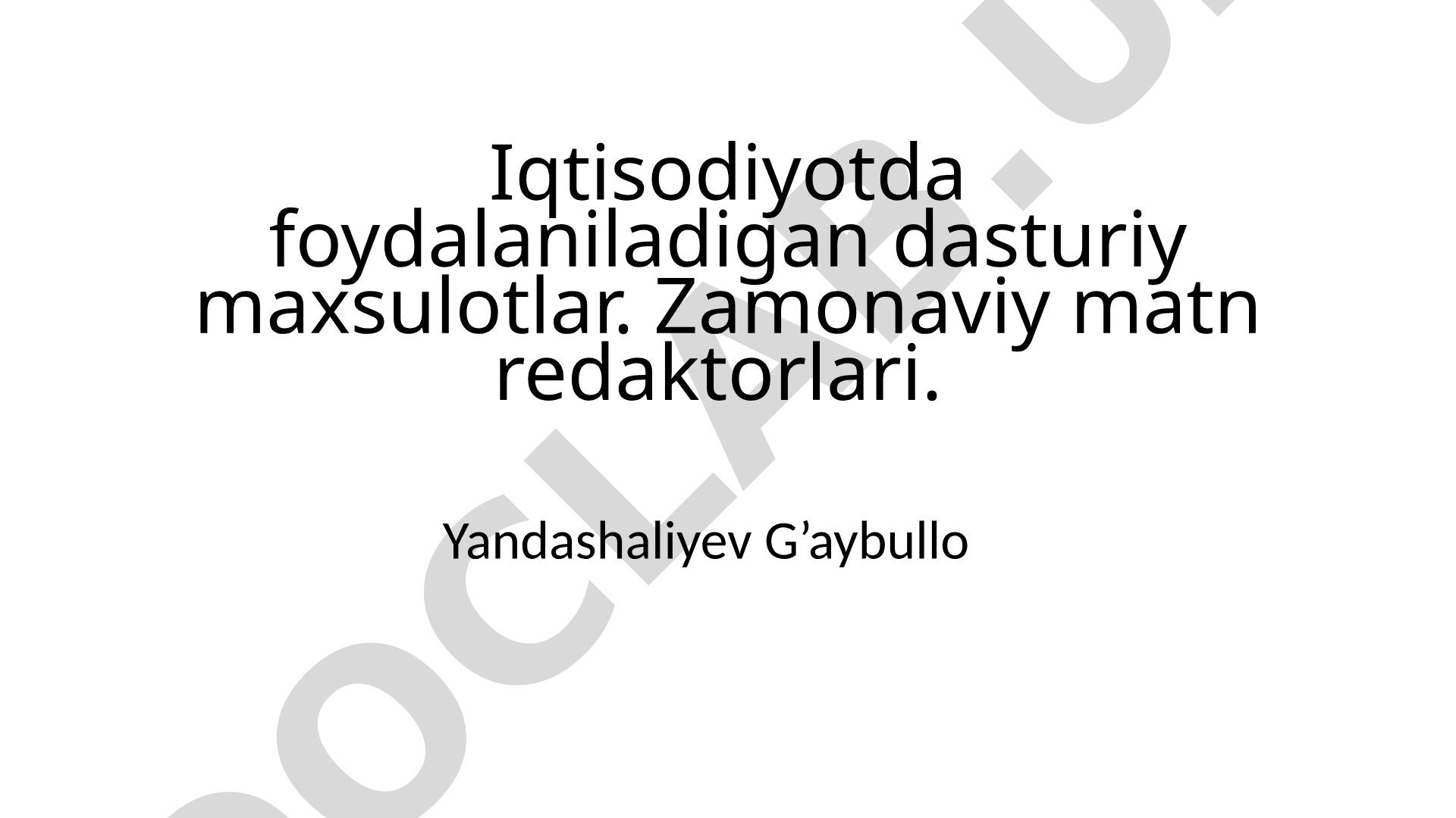 Iqtisodiyotda foydalaniladigan dasturiy maxsulotlar. Zamonaviy matn redaktorlari.