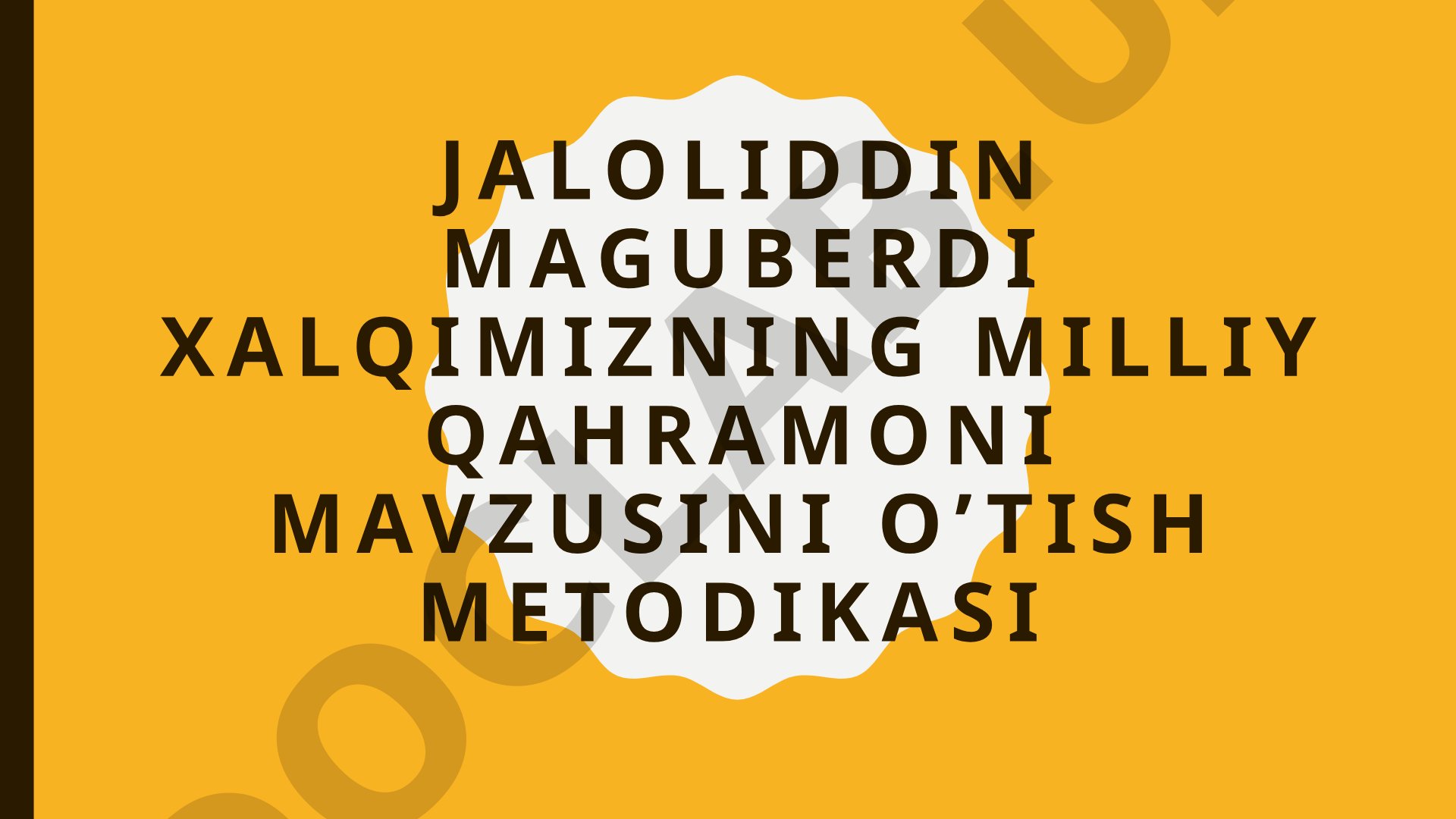 Jaloliddin Manguberdi xalqimizning milliy qahramoni mavzusini o'tish metodikasi