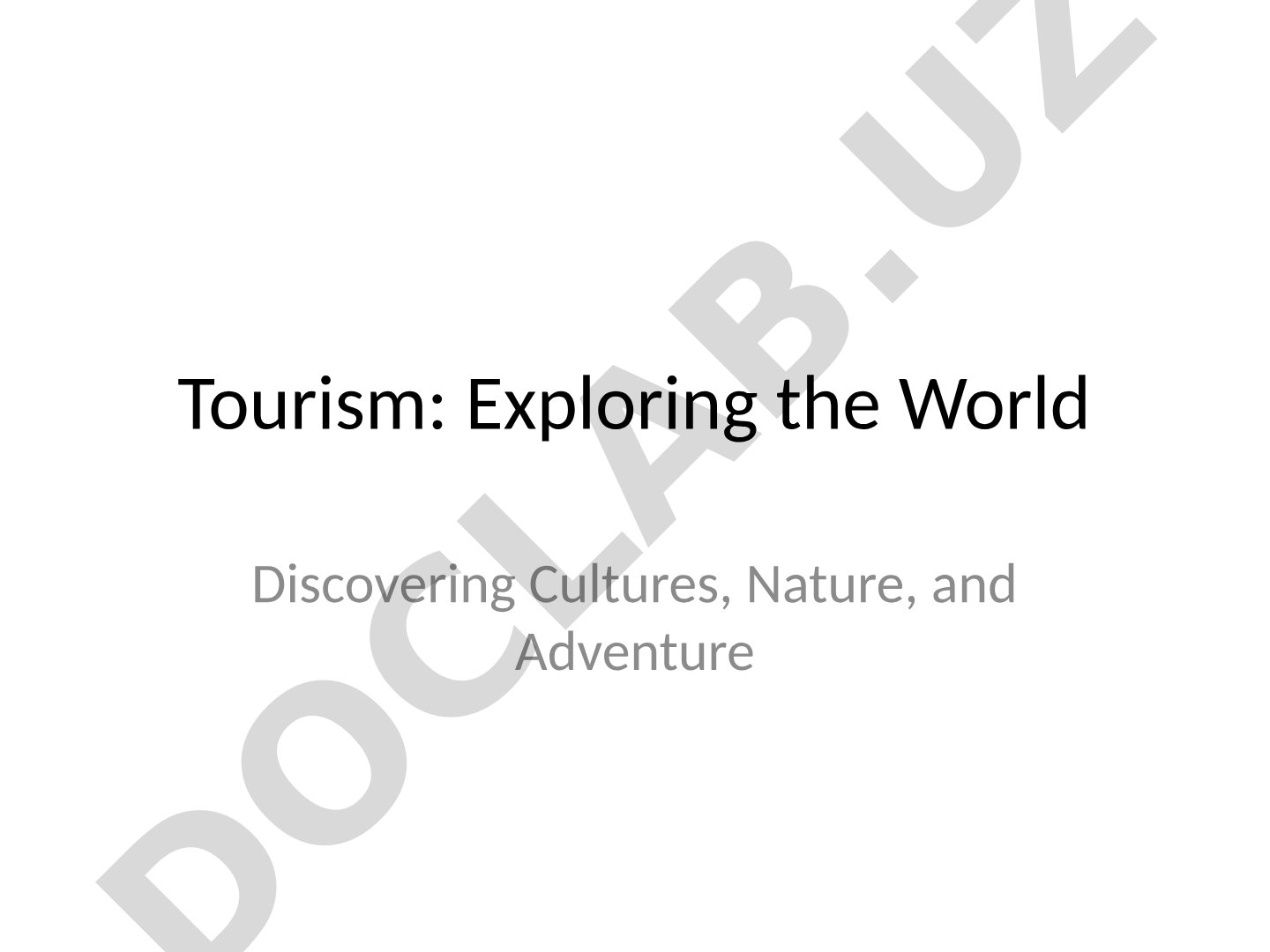 Tourism: Exploring the World Discovering Cultures, Nature, and Adventure