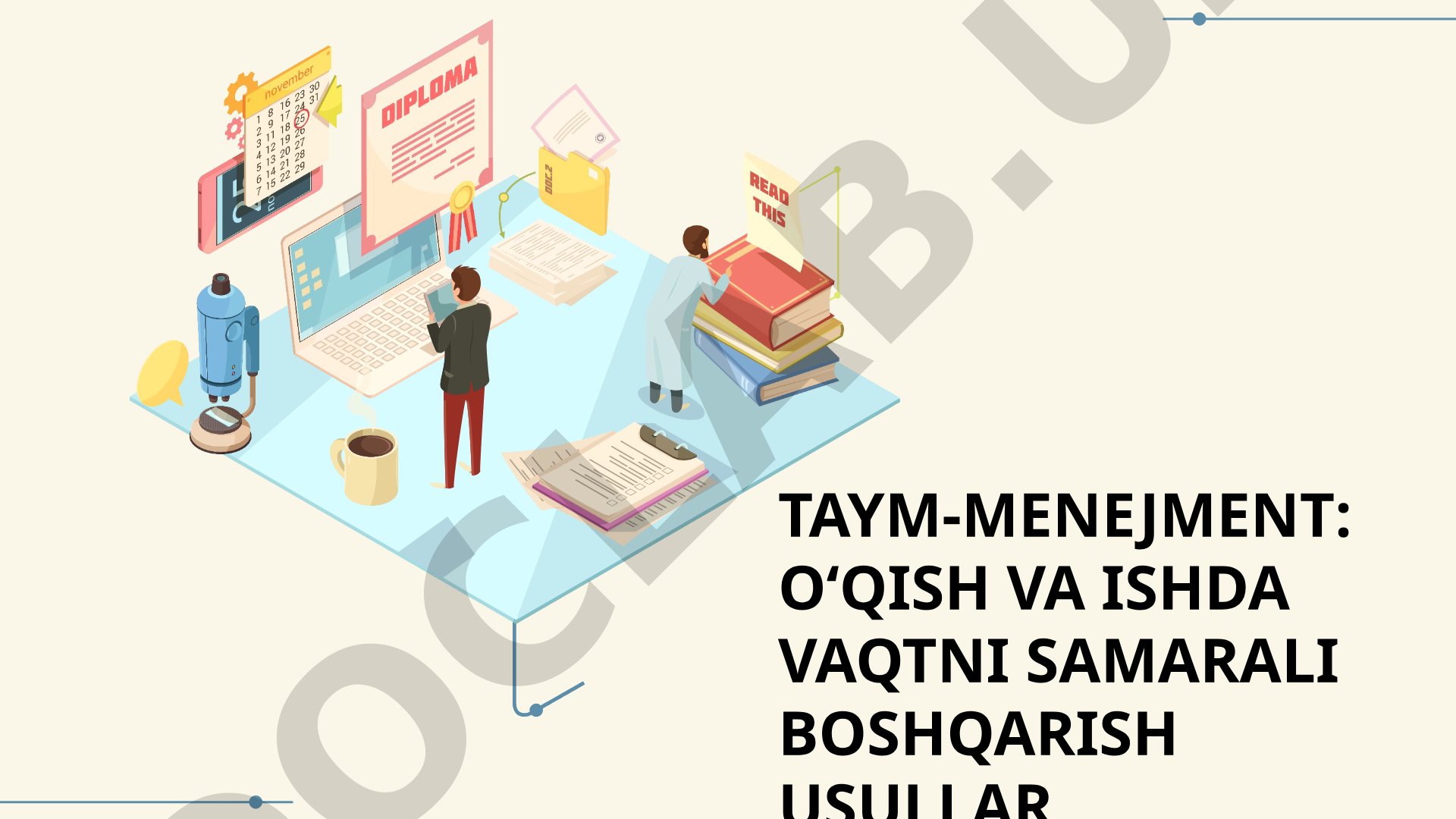 Taym-menejment: o'qish va ishda vaqtni samarali boshqarish usullar