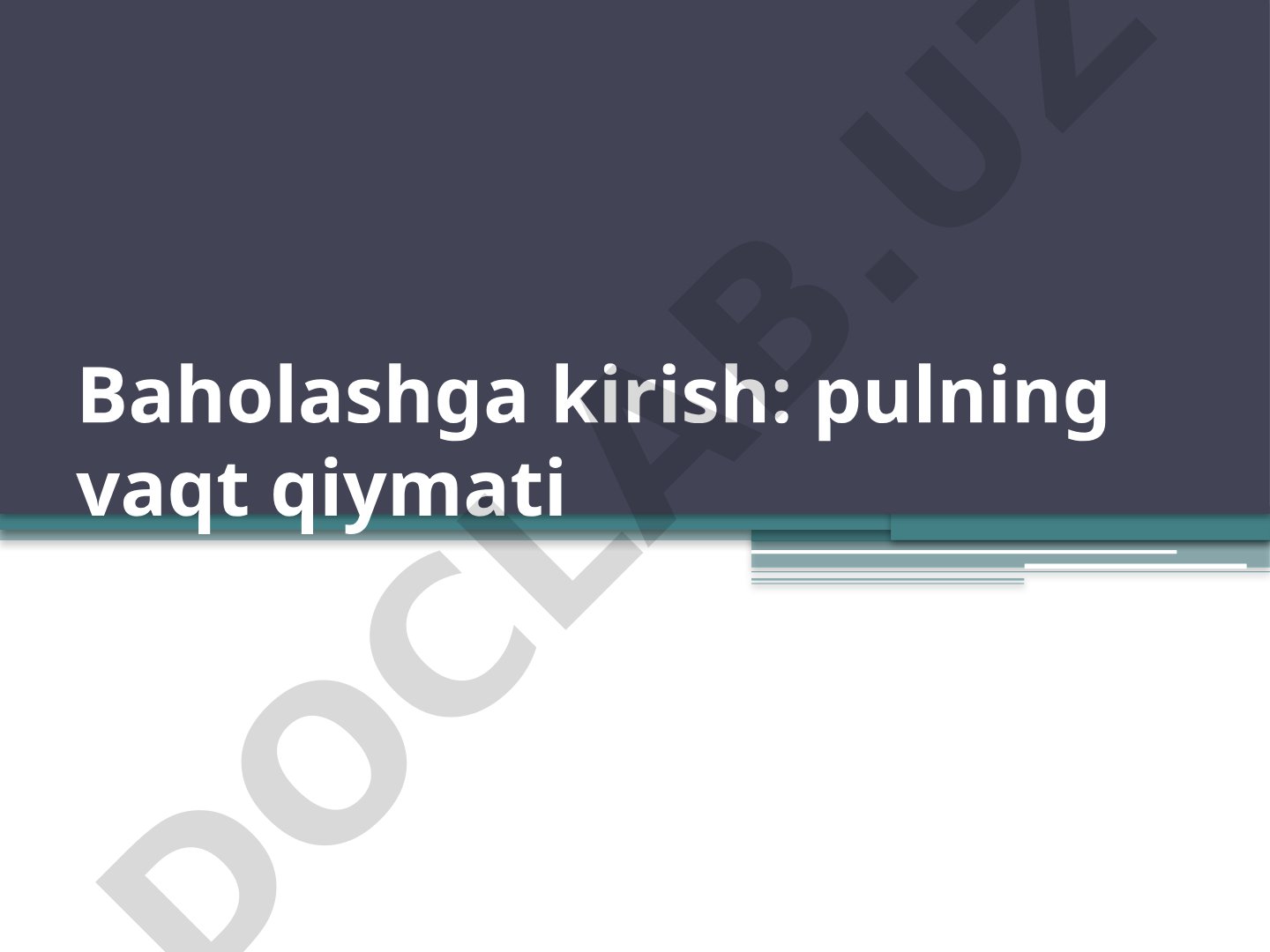 Pulning vaqt qiymatini baholashning uslubiy vositalari va moliyaviy hisob-kitoblarda qo'llanilishi