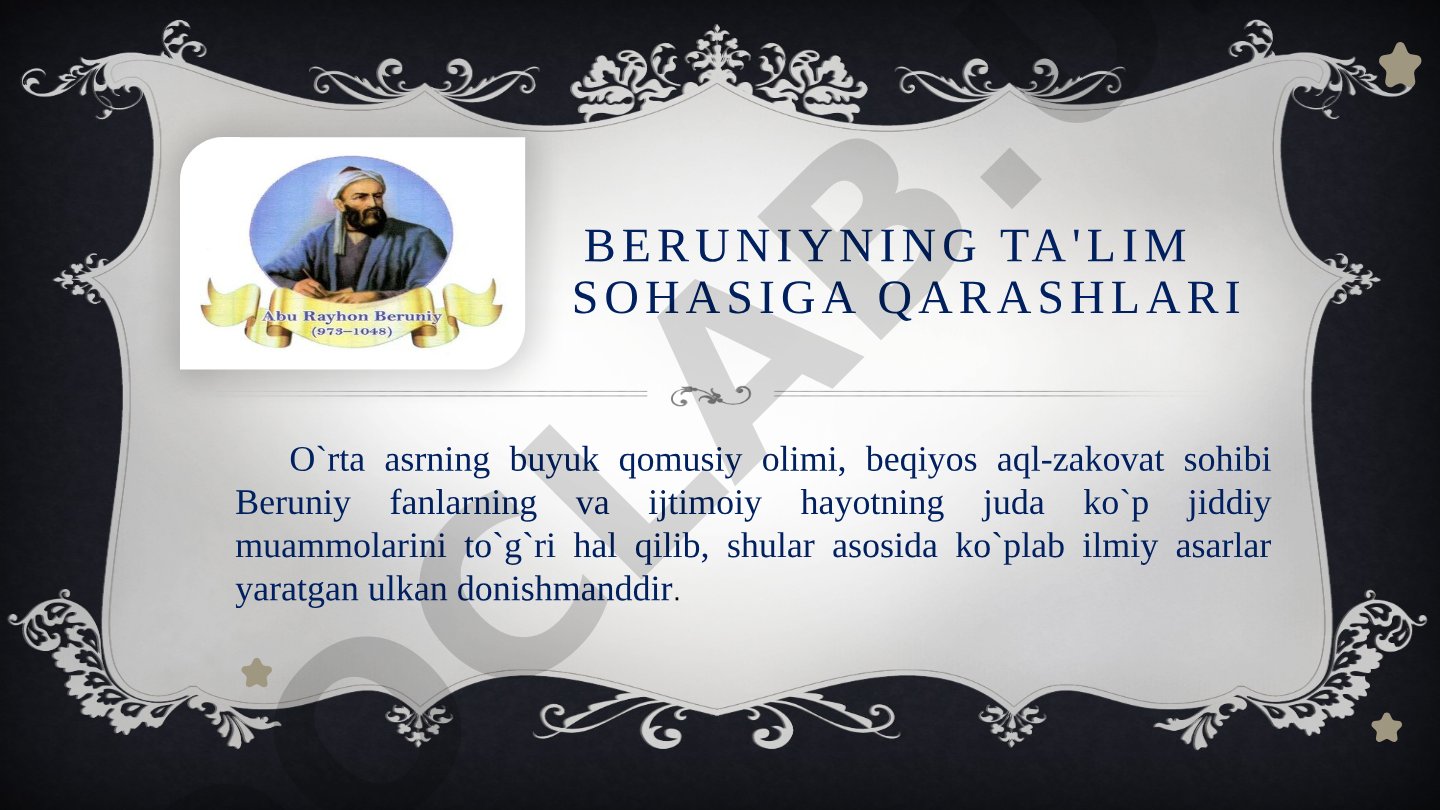 Beruniyning ta'lim sohasiga qarashlari