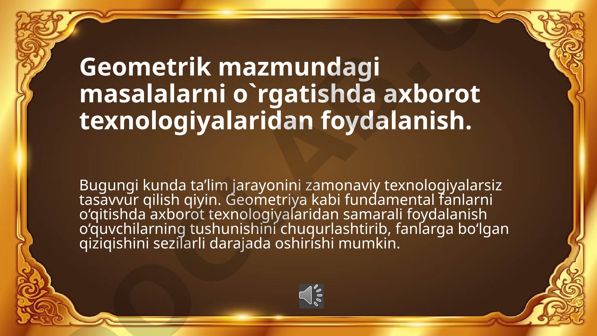 Geometrik mazmundagi masalalarni o`rgatishda axborot texnologiyalaridan foydalanish