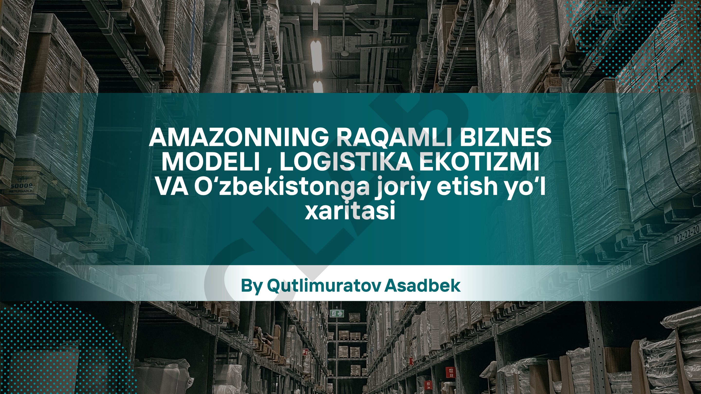 Amazonning raqamli biznes modeli, logistika ekotizmi va O‘zbekistonga joriy etish yo‘l xaritasi