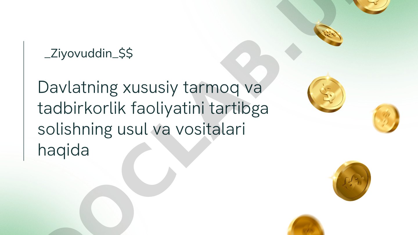 Davlatning xususiy tarmoq va tadbirkorlik faoliyatini tartibga solishning usul va vositalari