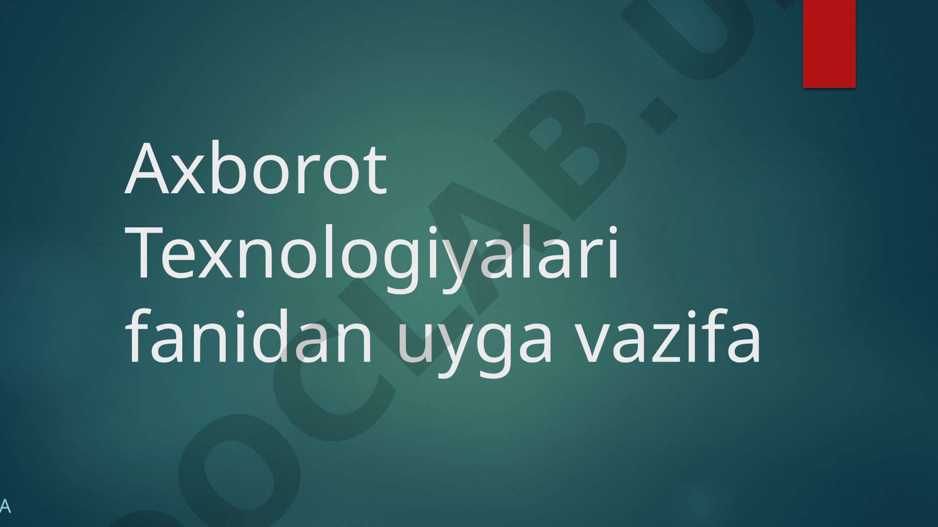 Axborot Texnologiyalari fanidan uyga vazifa