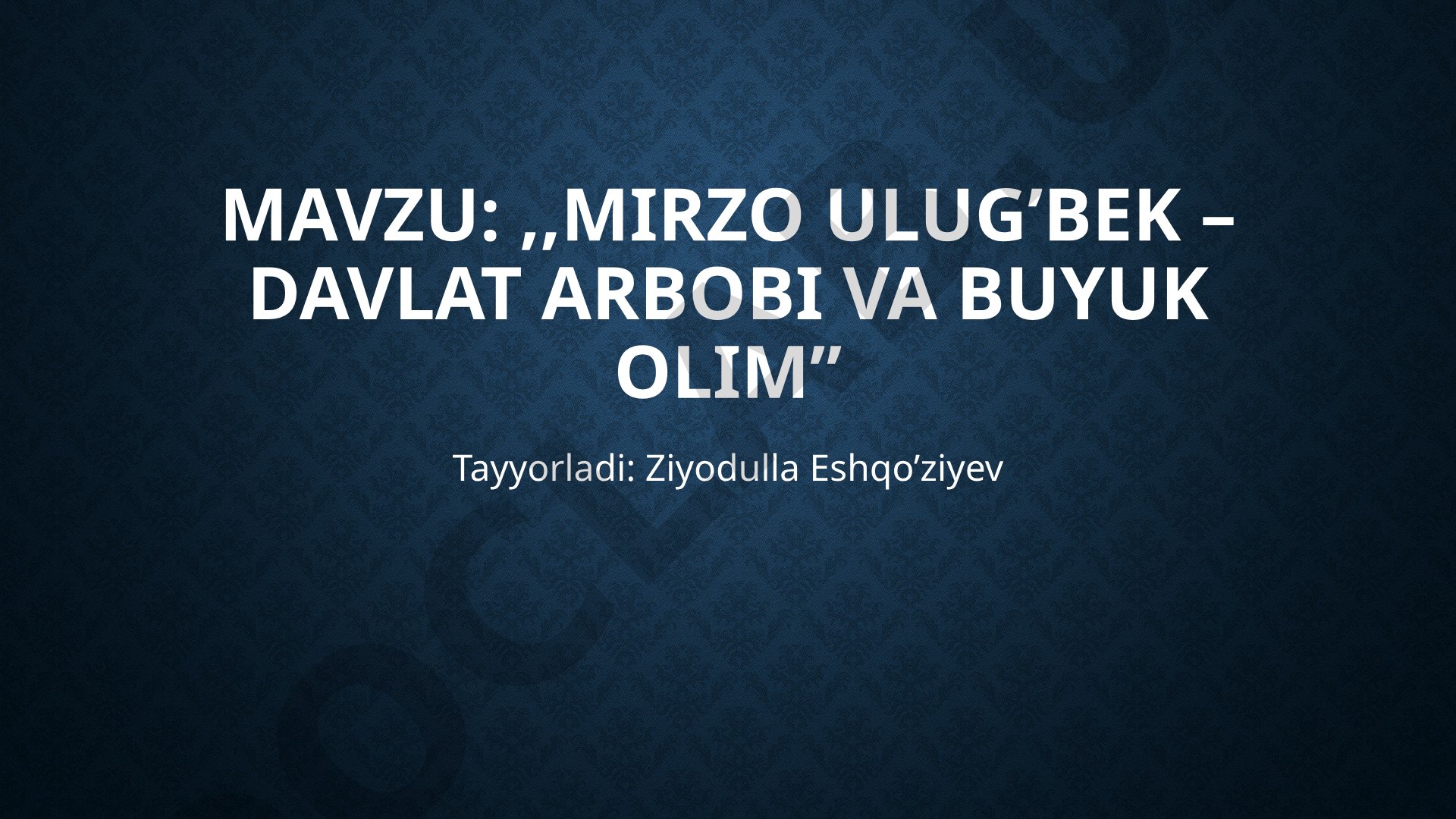 Mirzo Ulug'bek – davlat arbobi va buyuk olim