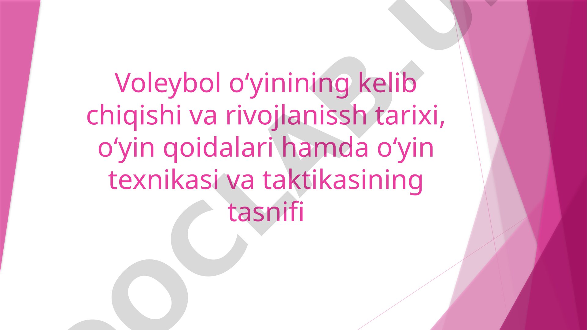 Voleybol o‘yinining kelib chiqishi va rivojlanish tarixi, o‘yin qoidalari hamda o‘yin texnikasi va taktikasining tasnifi