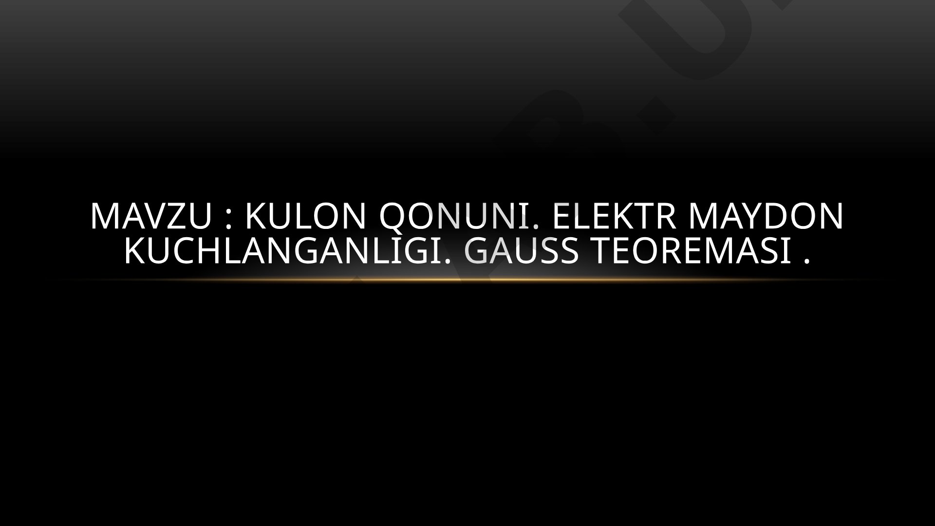Kulon qonuni. Elektr maydon kuchlanganligi. Gauss teoremasi