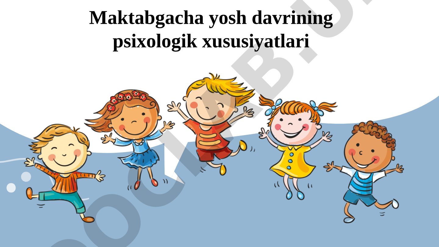 Maktabgacha yosh davrining psixologik xususiyatlari