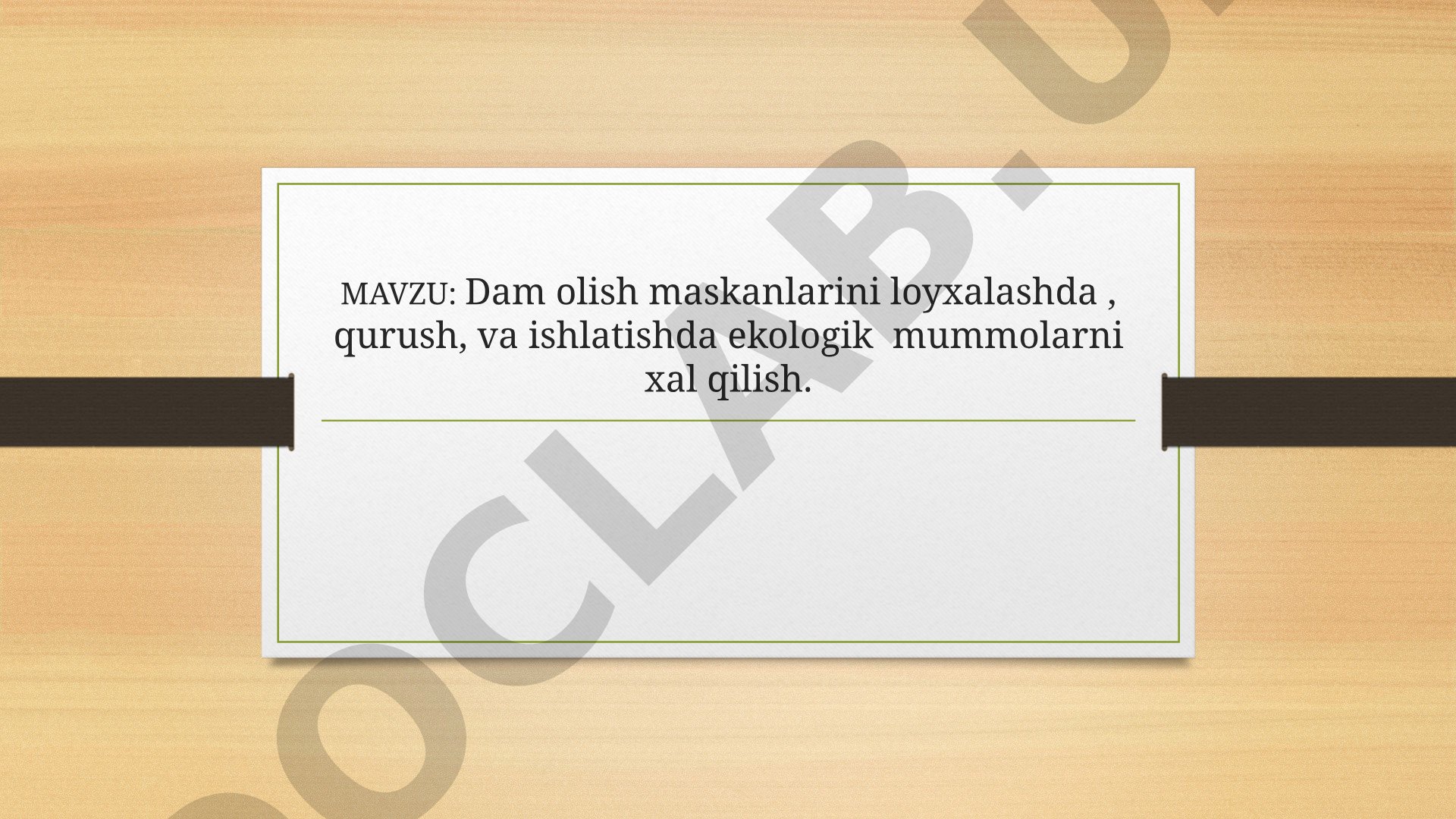 Dam olish maskanlarini loyihalashda, qurishda va ishlatishda ekologik muammolarni hal qilish
