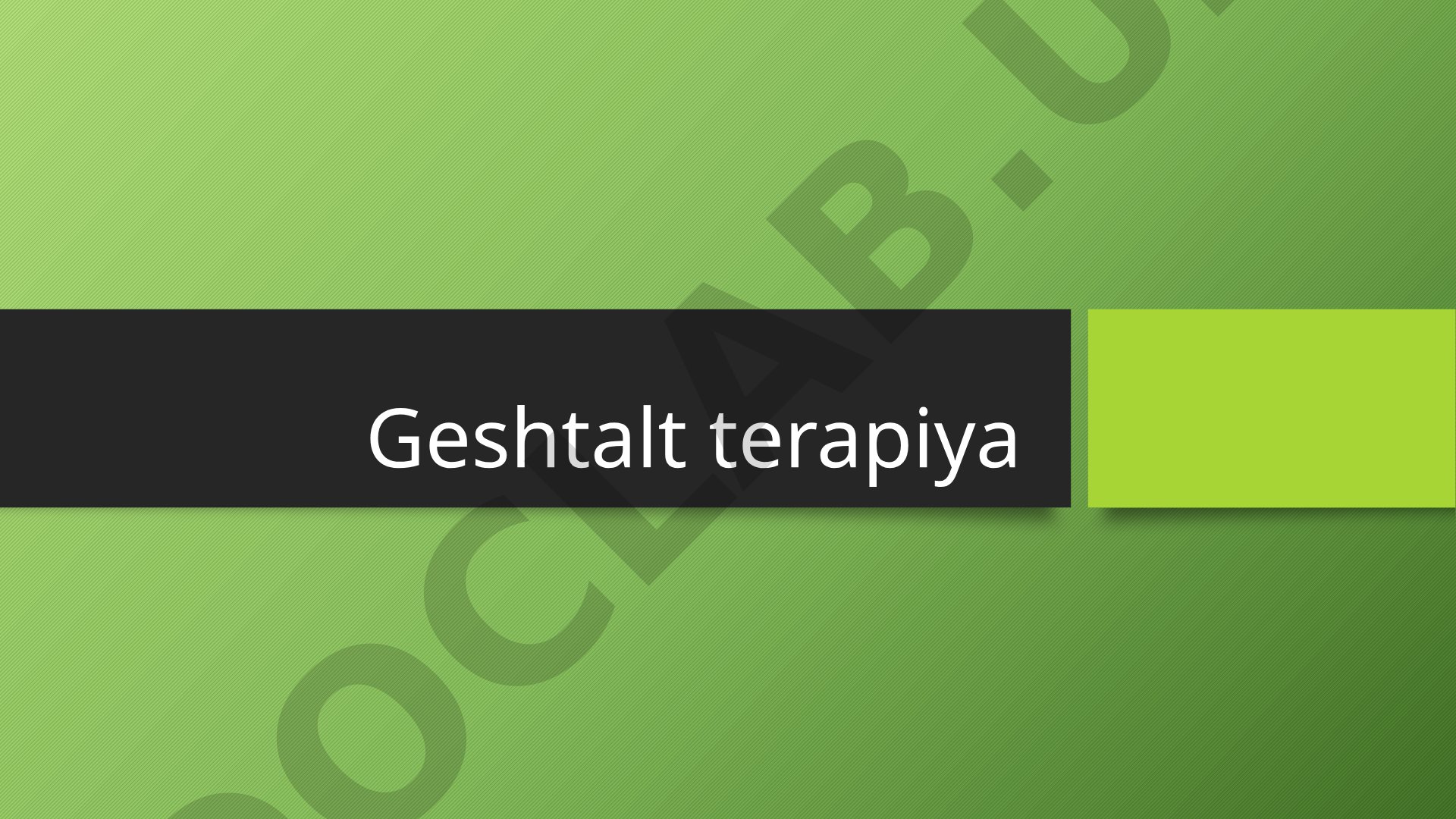Geshtalt terapiya O’z o’zini anglash