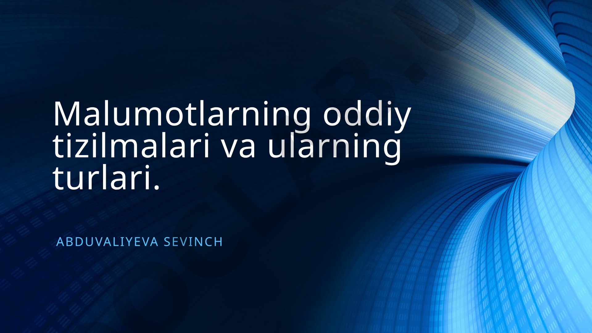 Malumotlarning oddiy tizilmalari va ularning turlari