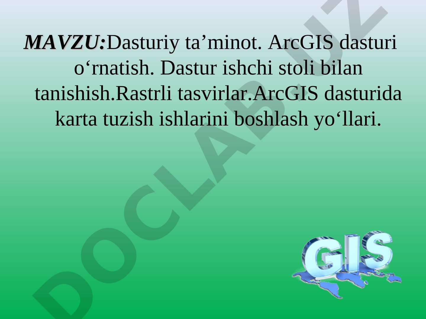 Dasturiy ta’minot. ArcGIS dasturi o‘rnatish. Dastur ishchi stoli bilan tanishish. Rastrli tasvirlar. ArcGIS dasturida karta tuzish ishlarini boshlash yo‘llari.