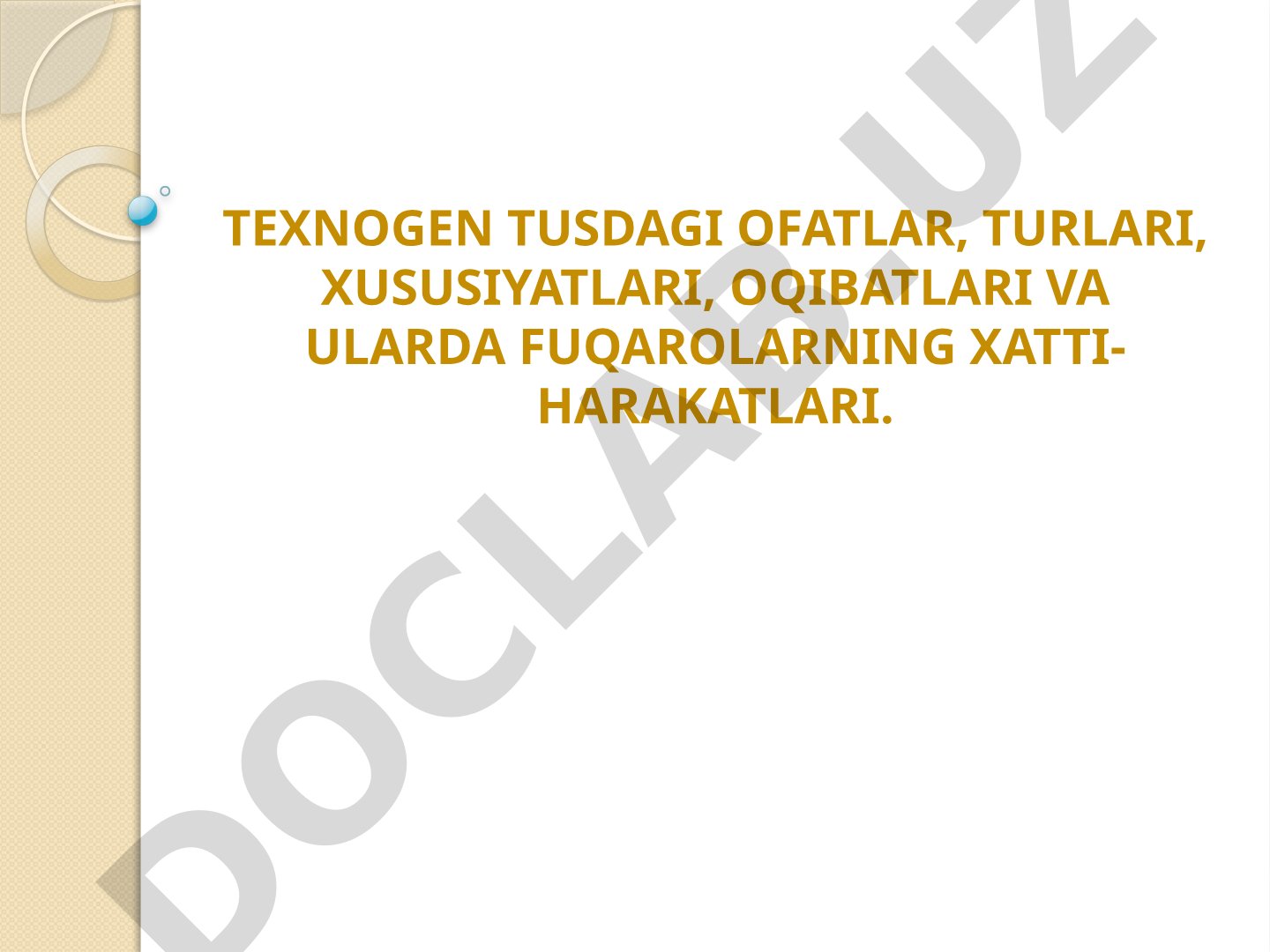 Texnogen tusdagi ofatlar, turlari, xususiyatlari, oqibatlari va ularda fuqarolarning xatti-harakatlari