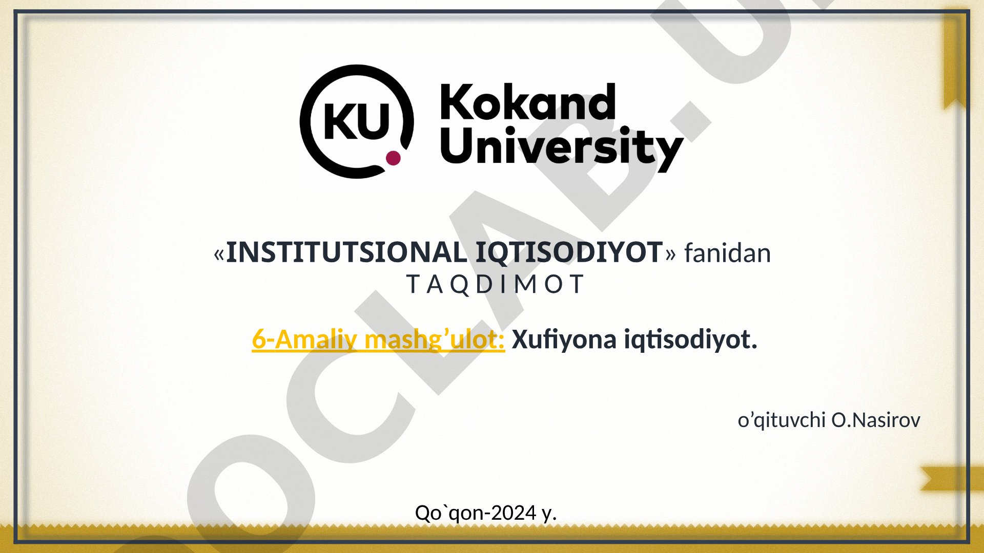 Institutsional iqtisodiyot fanidan 6-amaliy mashg'ulot: Xufiyona iqtisodiyot