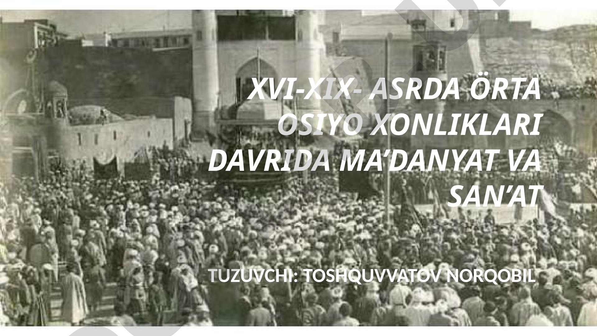 XVI-XIX asrda O'rta Osiyo xonliklari davrida madaniyat va san'at