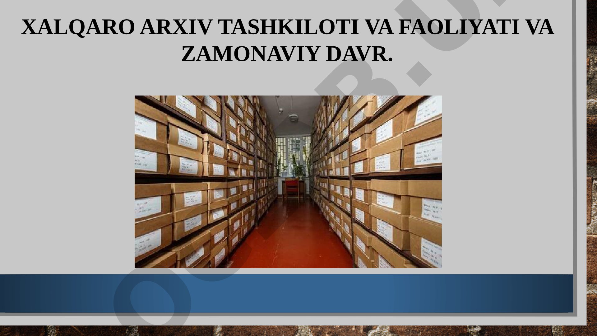 XALQARO ARXIV TASHKILOTI VA FAOLIYATI VA ZAMONAVIY DAVR