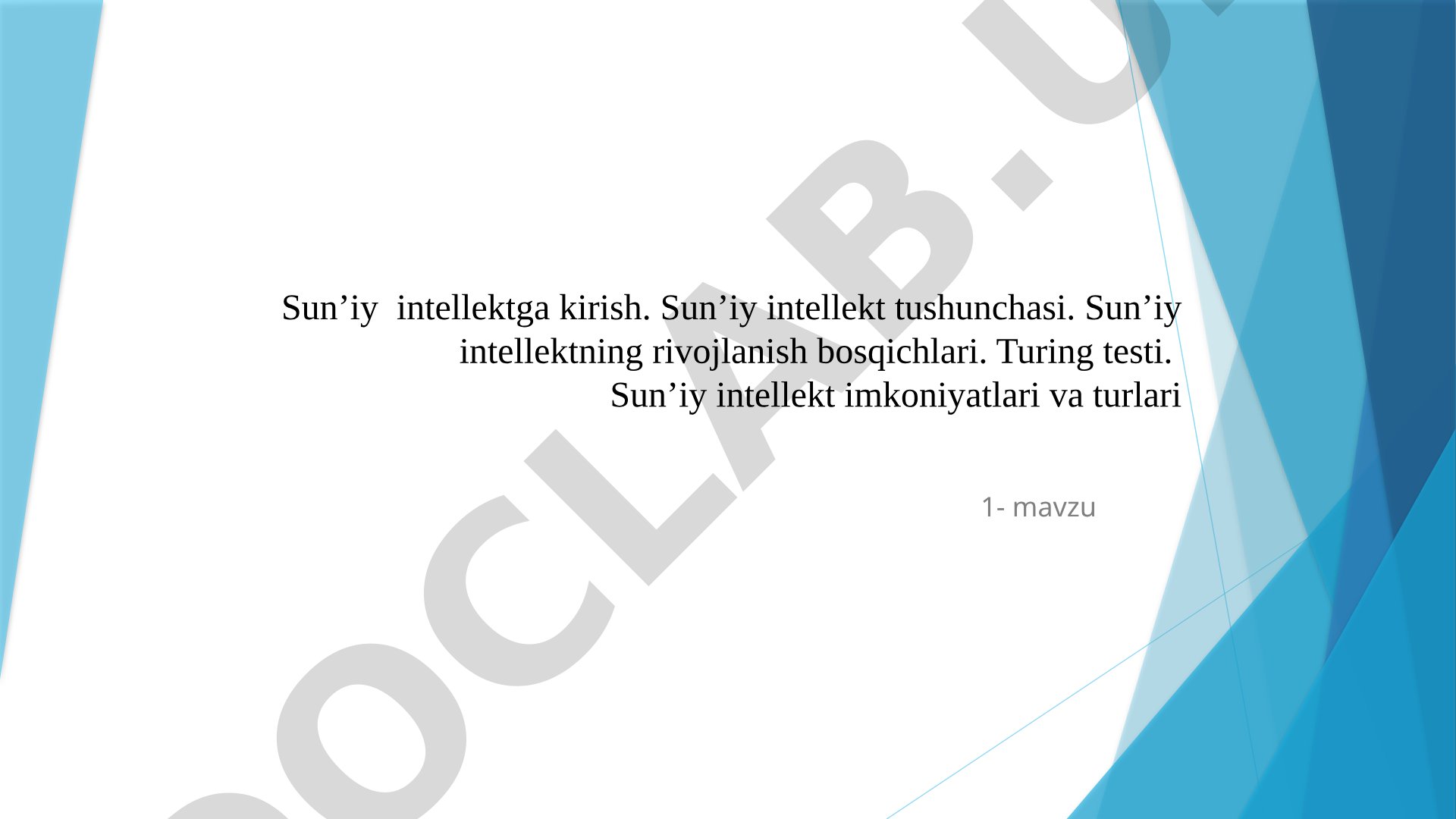 Sun’iy intellekt tushunchasi, turlari, rivojlanish bosqichlari va imkoniyatlari haqida