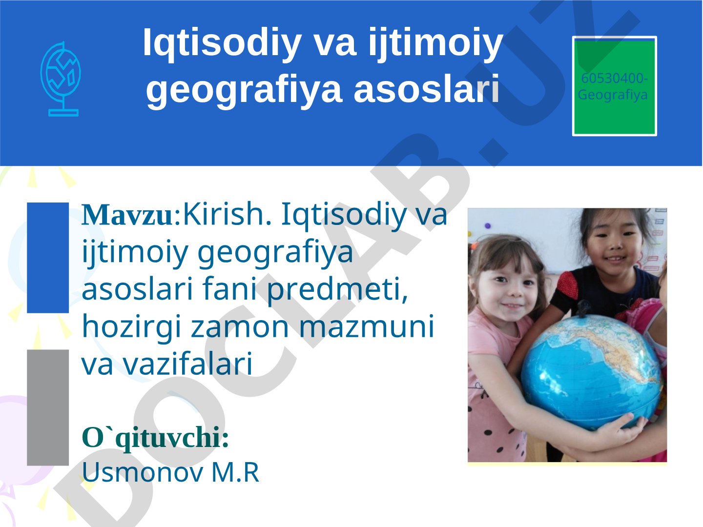 Iqtisodiy va ijtimoiy geografiya asoslari fani predmeti, hozirgi zamon mazmuni va vazifalari