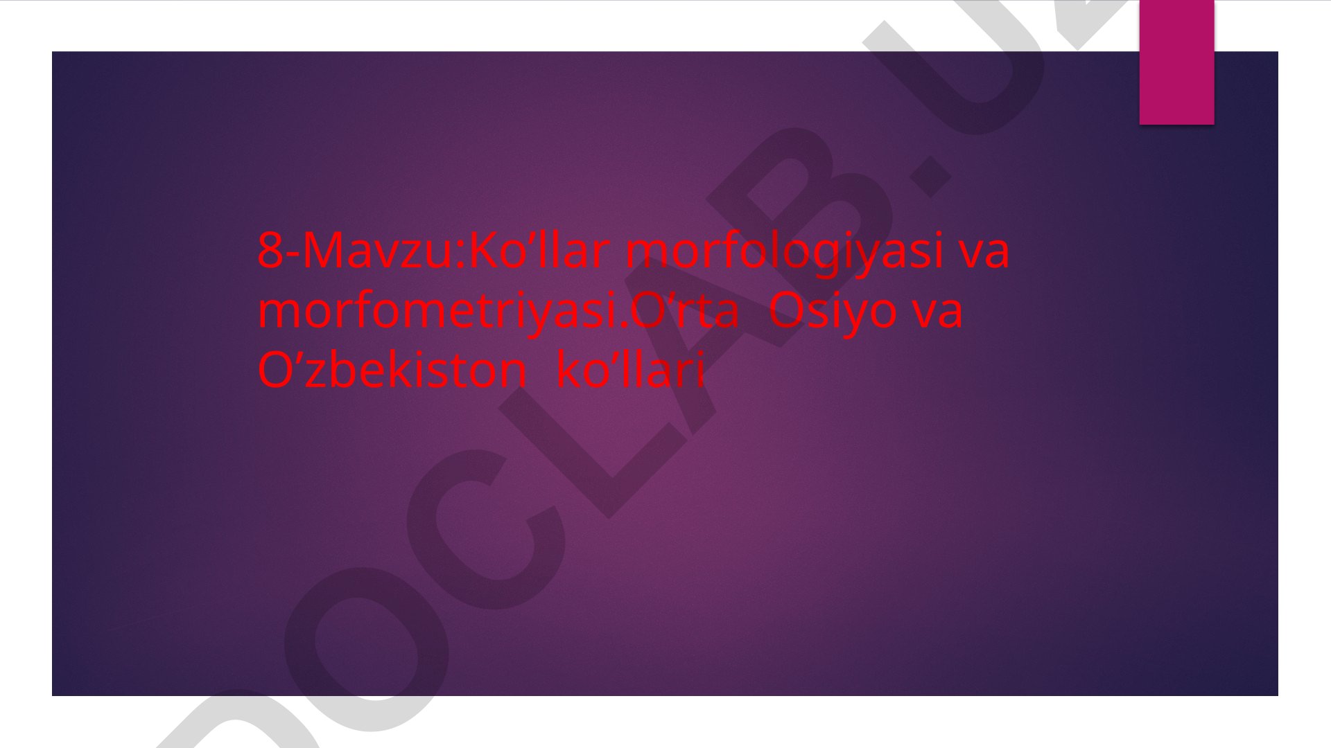 Ko’llar morfologiyasi va morfometriyasi. O’rta Osiyo va O’zbekiston ko’llari