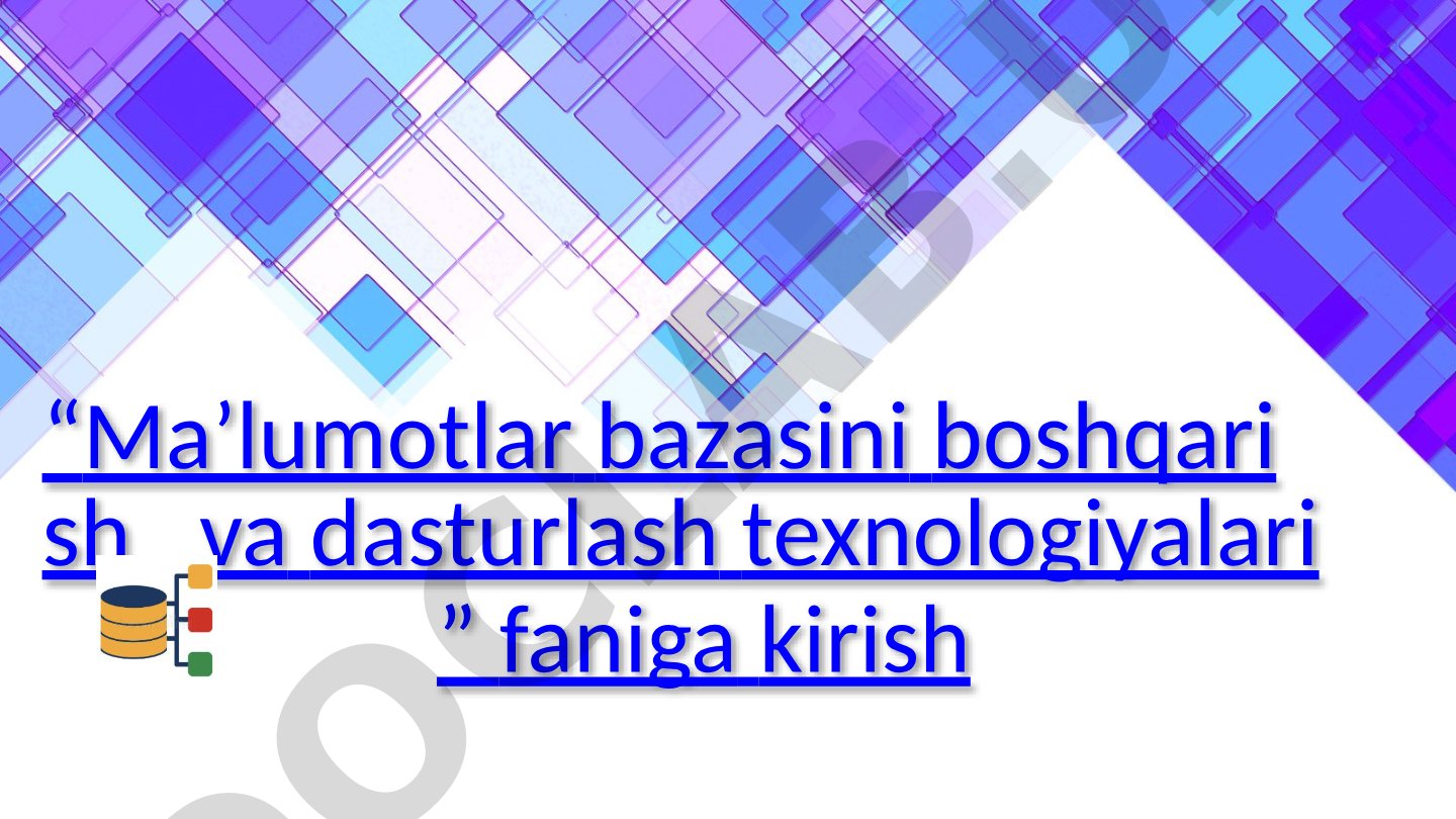 Ma'lumotlar bazasini boshqarish va dasturlash texnologiyalari faniga kirish