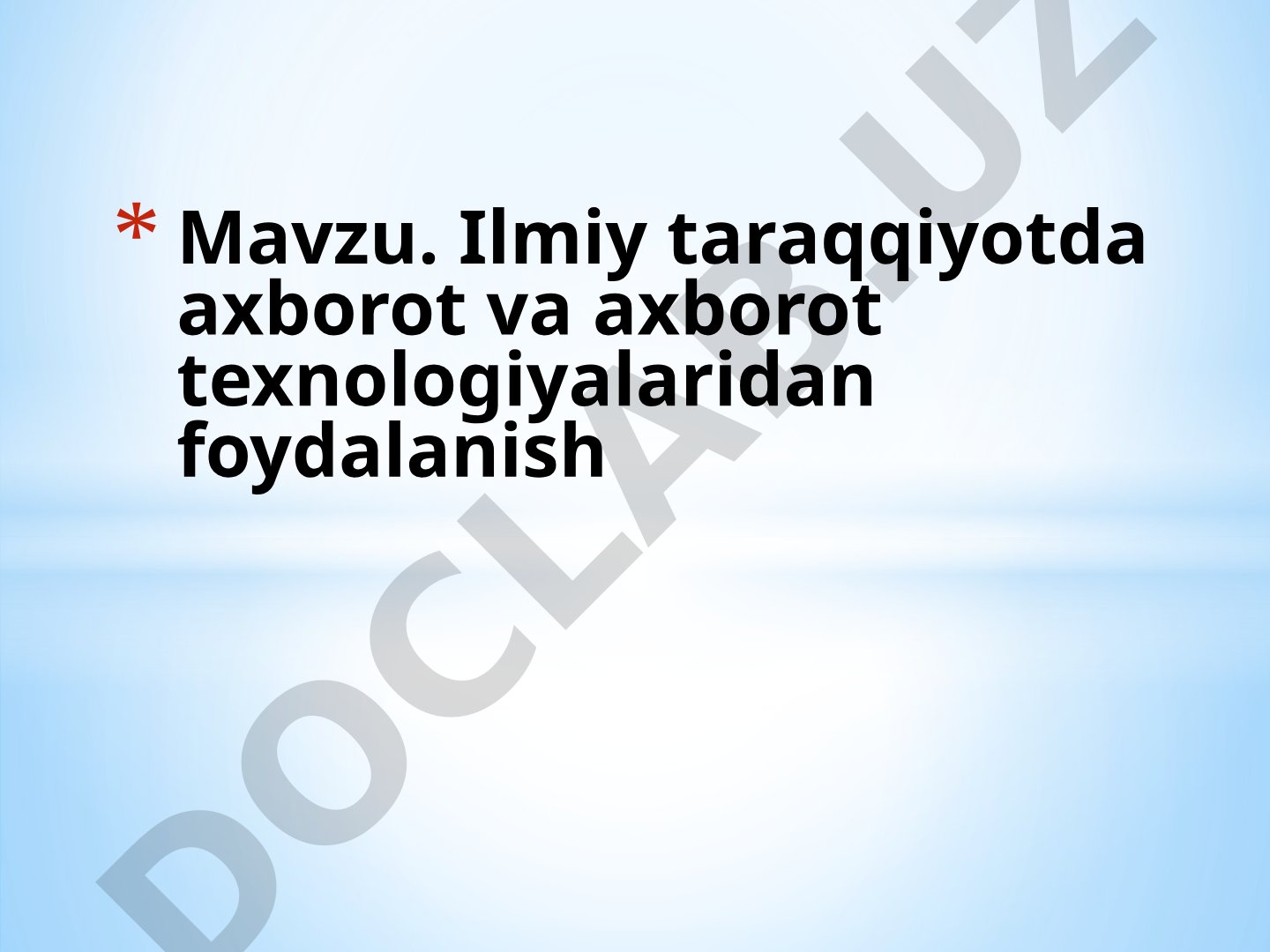 Ilmiy taraqqiyotda axborot va axborot texnologiyalaridan foydalanish