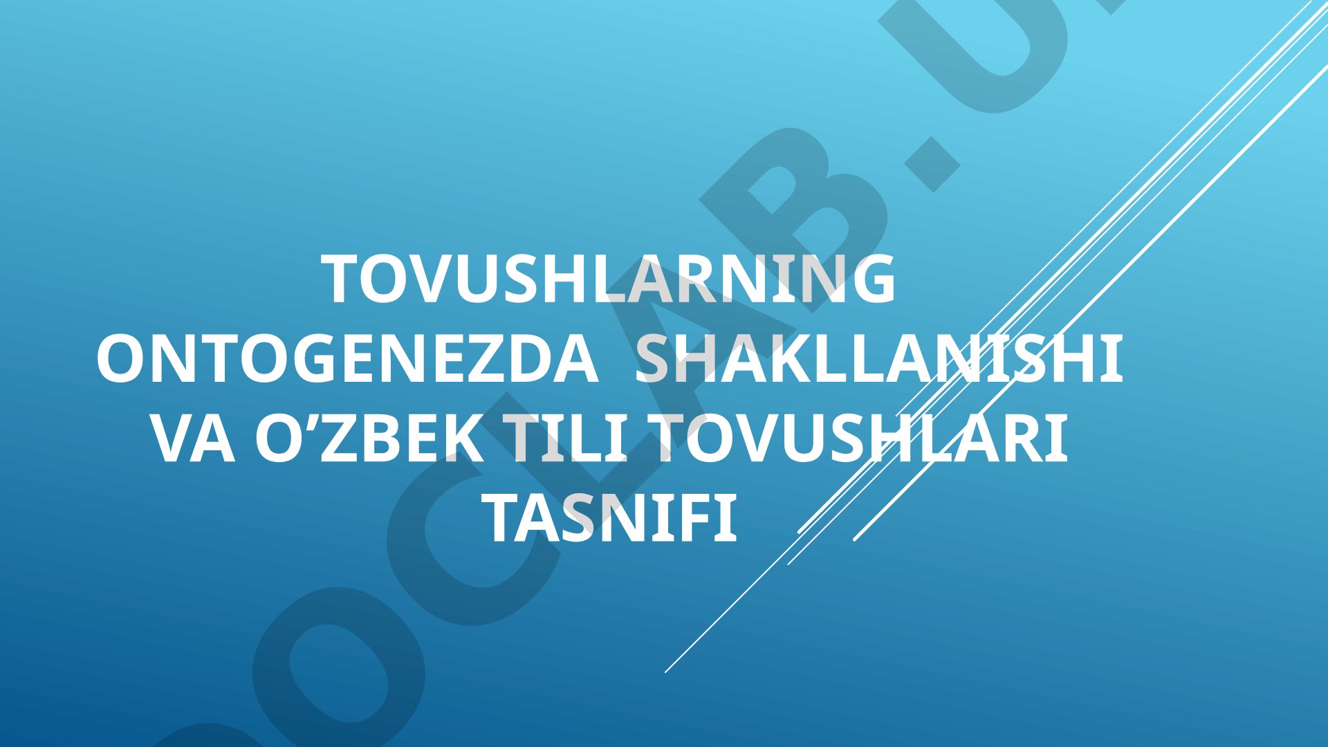 Tovushlarning ontogenezda shakllanishi va o'zbek tili tovushlari tasnifi