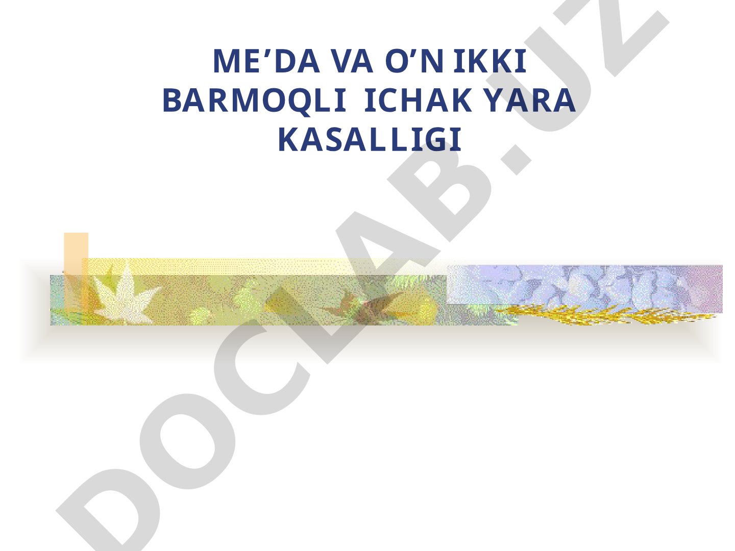 Me'da va o'n ikki barmoqli ichak yara kasalligi ta'rifi, tarqalishi va etiologiyasi
