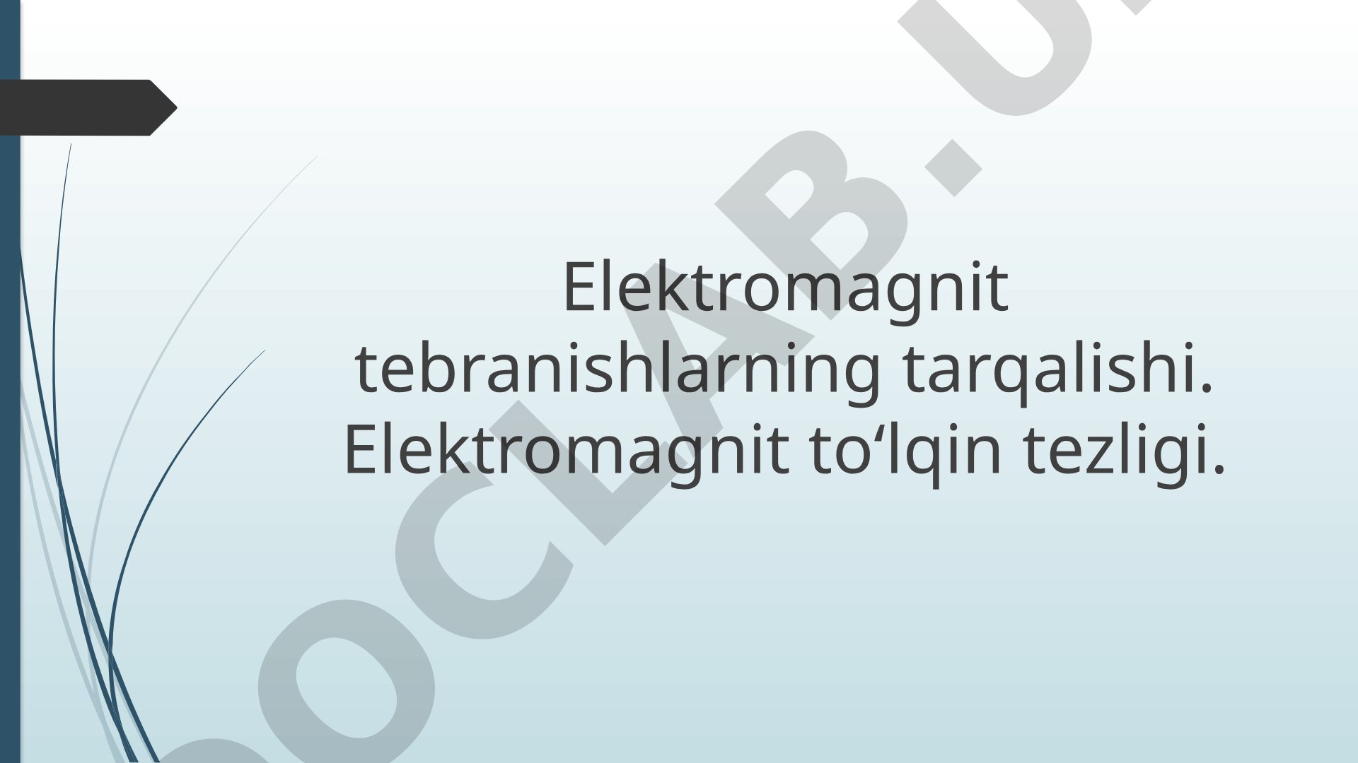 Elektromagnit tebranishlarning tarqalishi va elektromagnit to'lqin tezligi