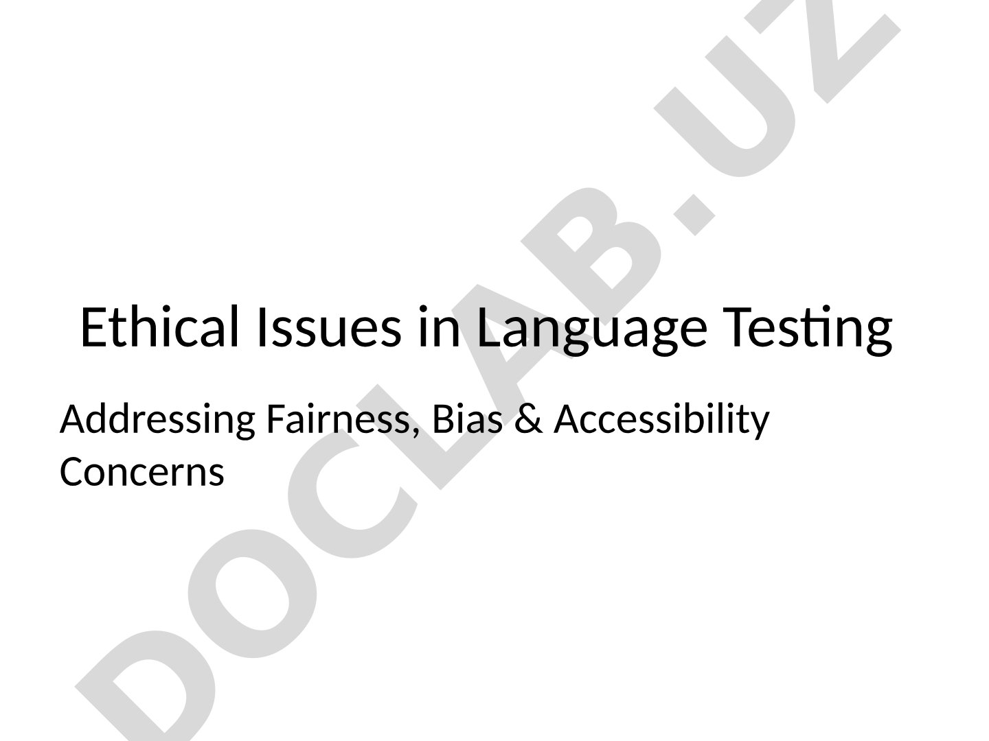 Ethical Issues in Language Testing Addressing Fairness, Bias & Accessibility Concerns
