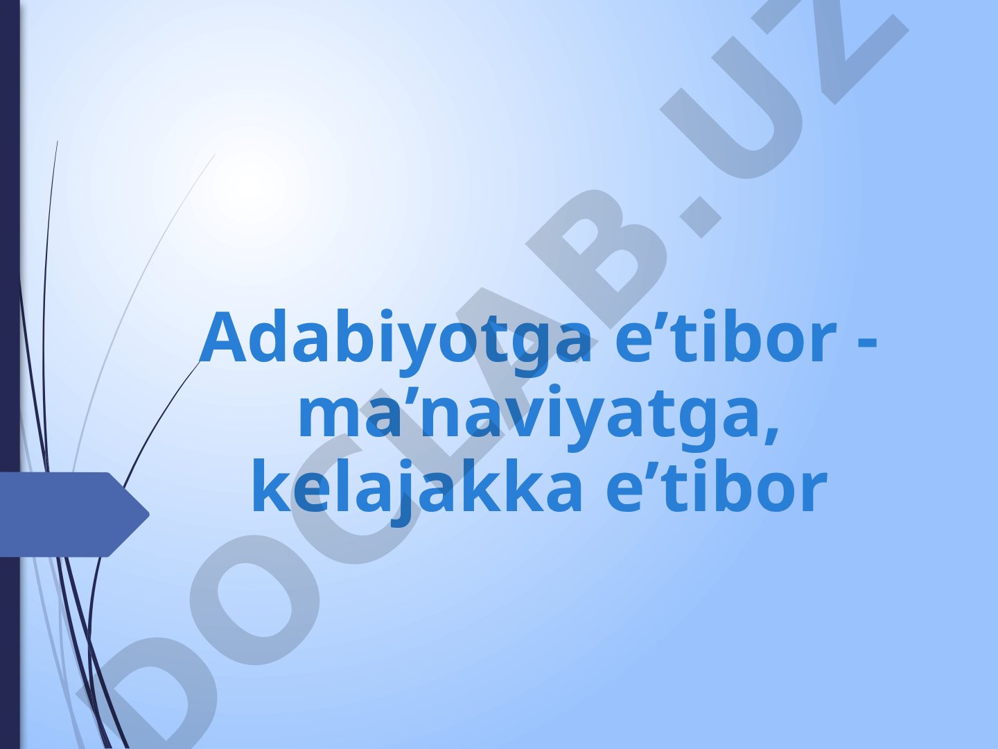 Adabiyotga e’tibor - ma’naviyatga, kelajakka e’tibor
