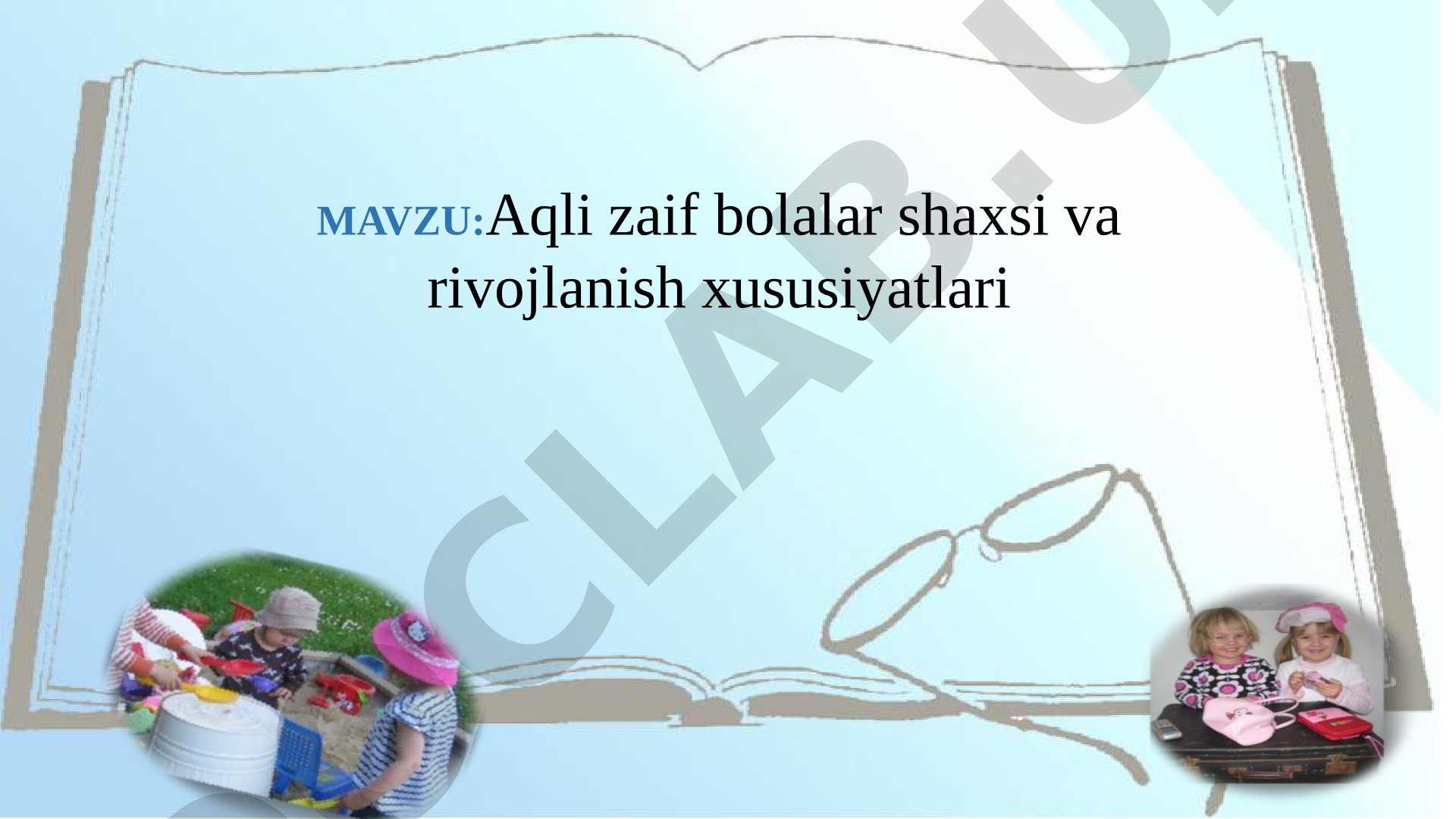 Aqli zaif bolalar shaxsi va rivojlanish xususiyatlari