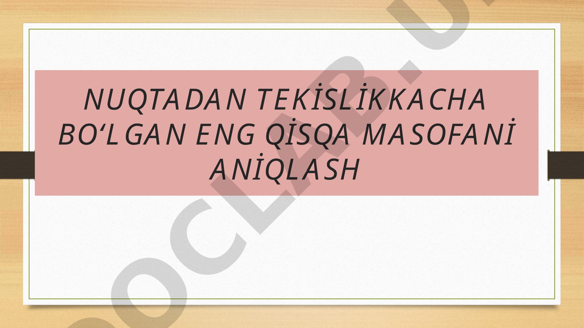 NUQTADAN TEKISLIKKACHA BO‘LGAN ENG QISQA MASOFANI ANIQLASH