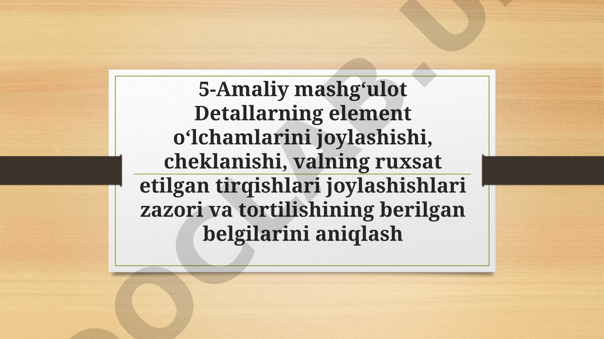 Detallarning element o'lchamlarini joylashishi, cheklanishi, valning ruxsat etilgan tirqishlari