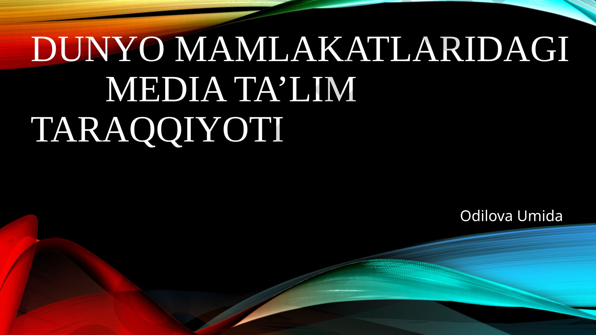 Dunyo mamlakatlaridagi media ta’lim taraqqiyoti