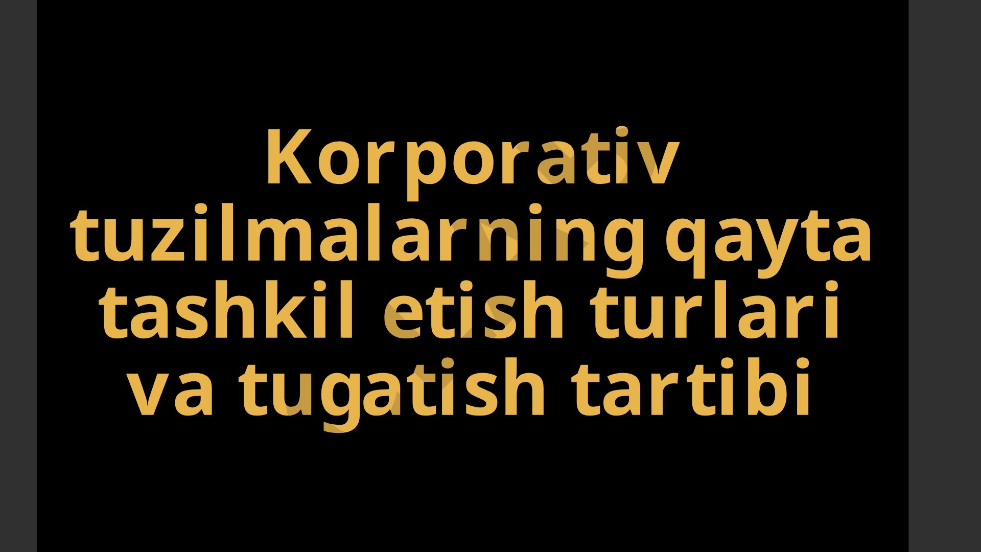 Korporativ tuzilmalarning qayta tashkil etish turlari va tugatish tartibi