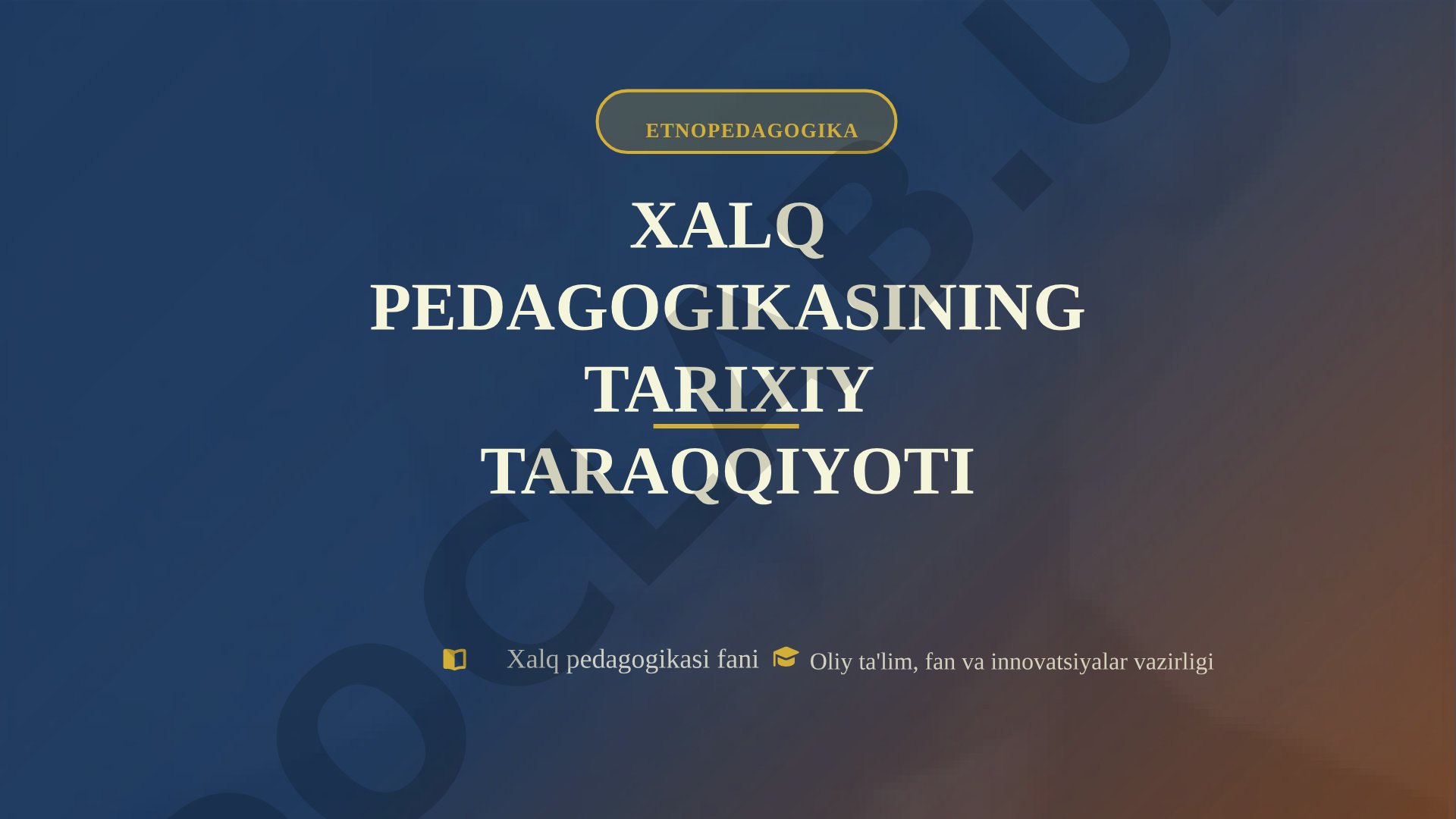 Etnopedagogika Xalq pedagogikasining tarixiy taraqqiyoti