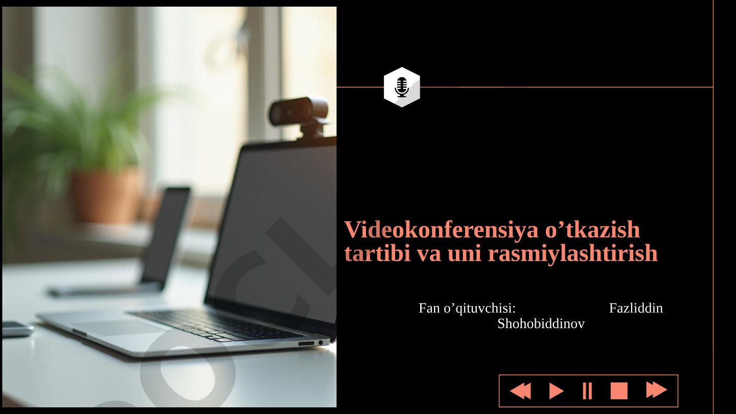 Videokonferensiya o’tkazish tartibi va uni rasmiylashtirish