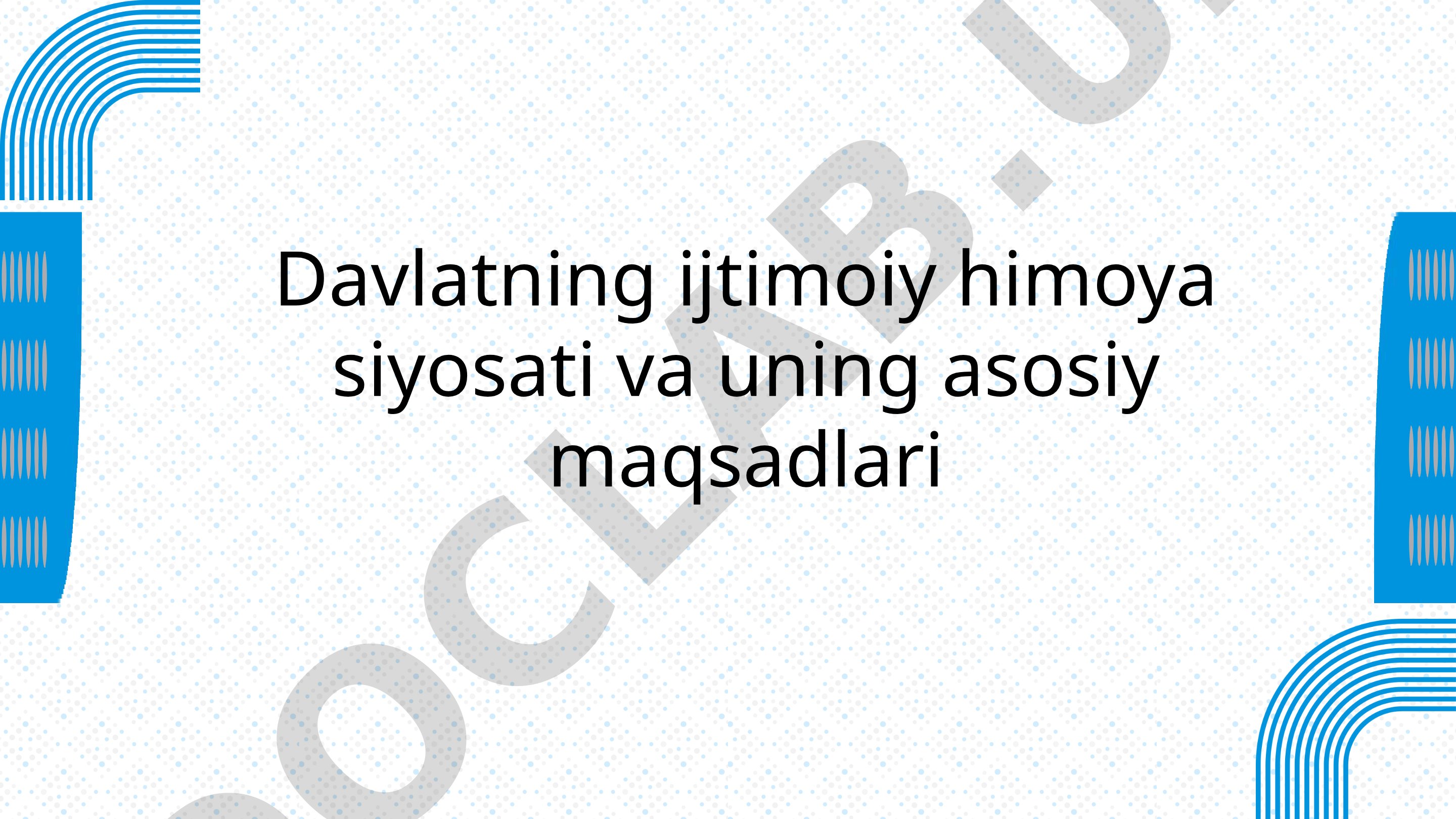 Davlatning ijtimoiy himoya siyosati va uning asosiy maqsadlari