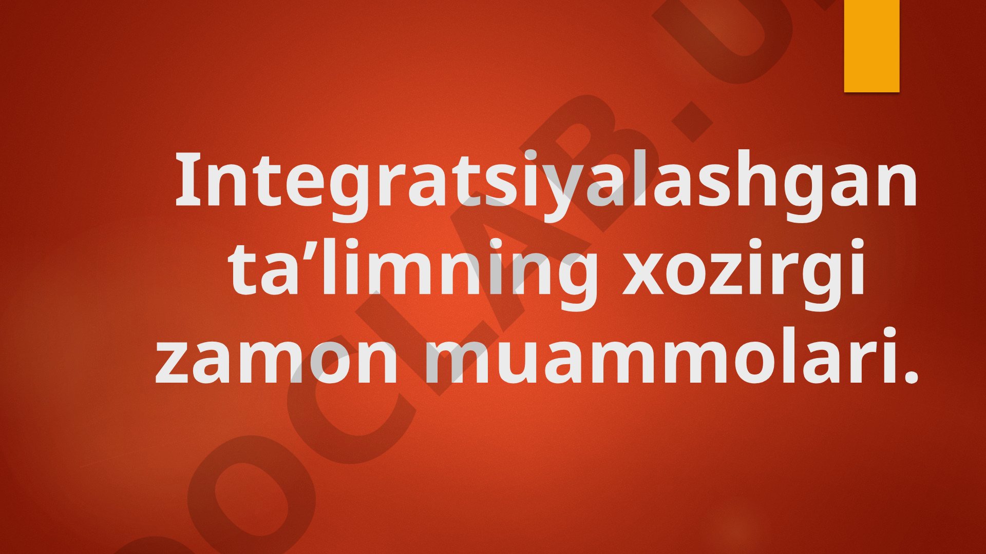 Integratsiyalashgan ta'limning hozirgi zamon muammolari