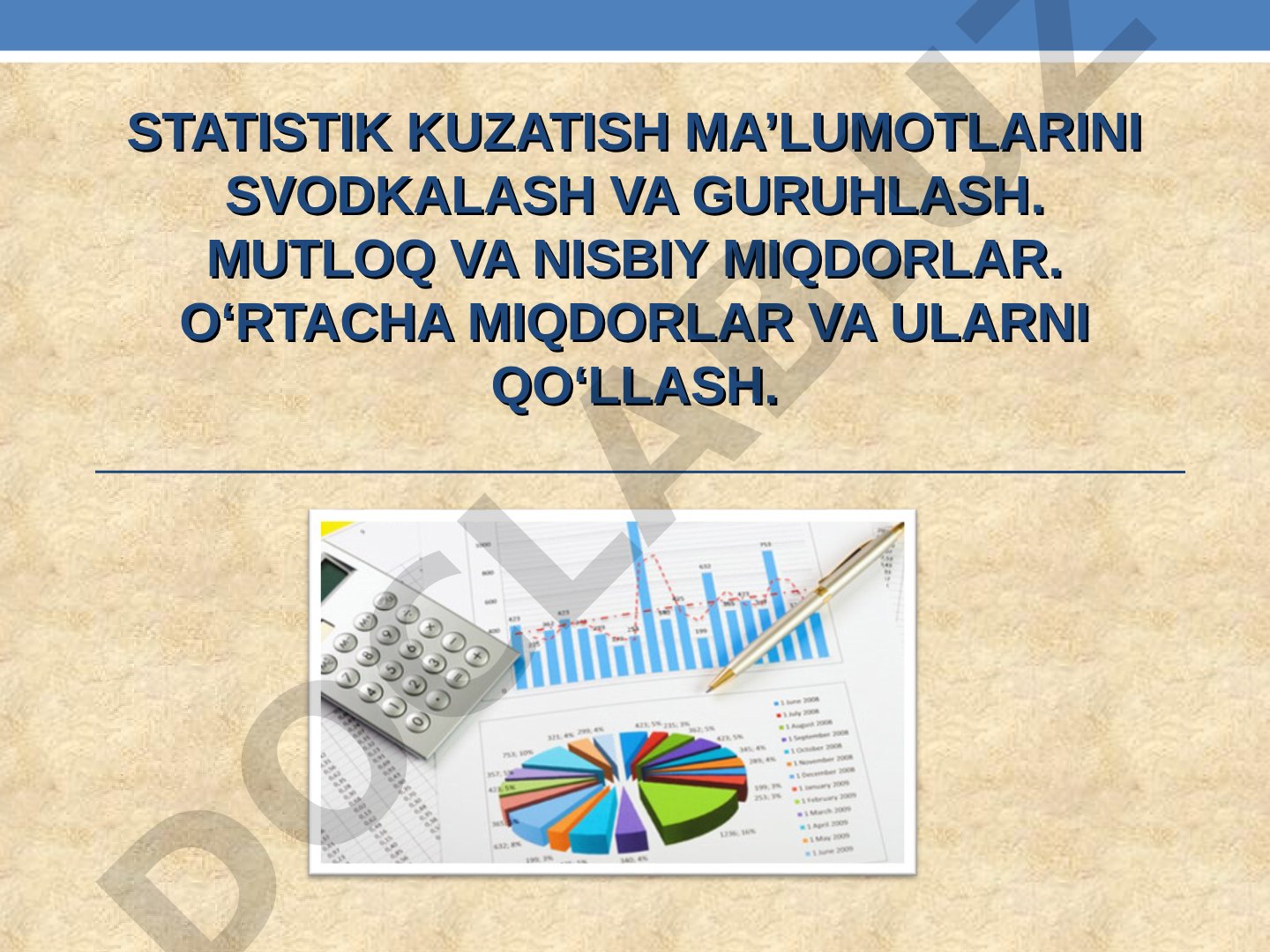 Statistik kuzatish ma’lumotlarini svodkalash va guruhlash. Mutloq va nisbiy miqdorlar. Oʻrtacha miqdorlar va ularni qoʻllash.