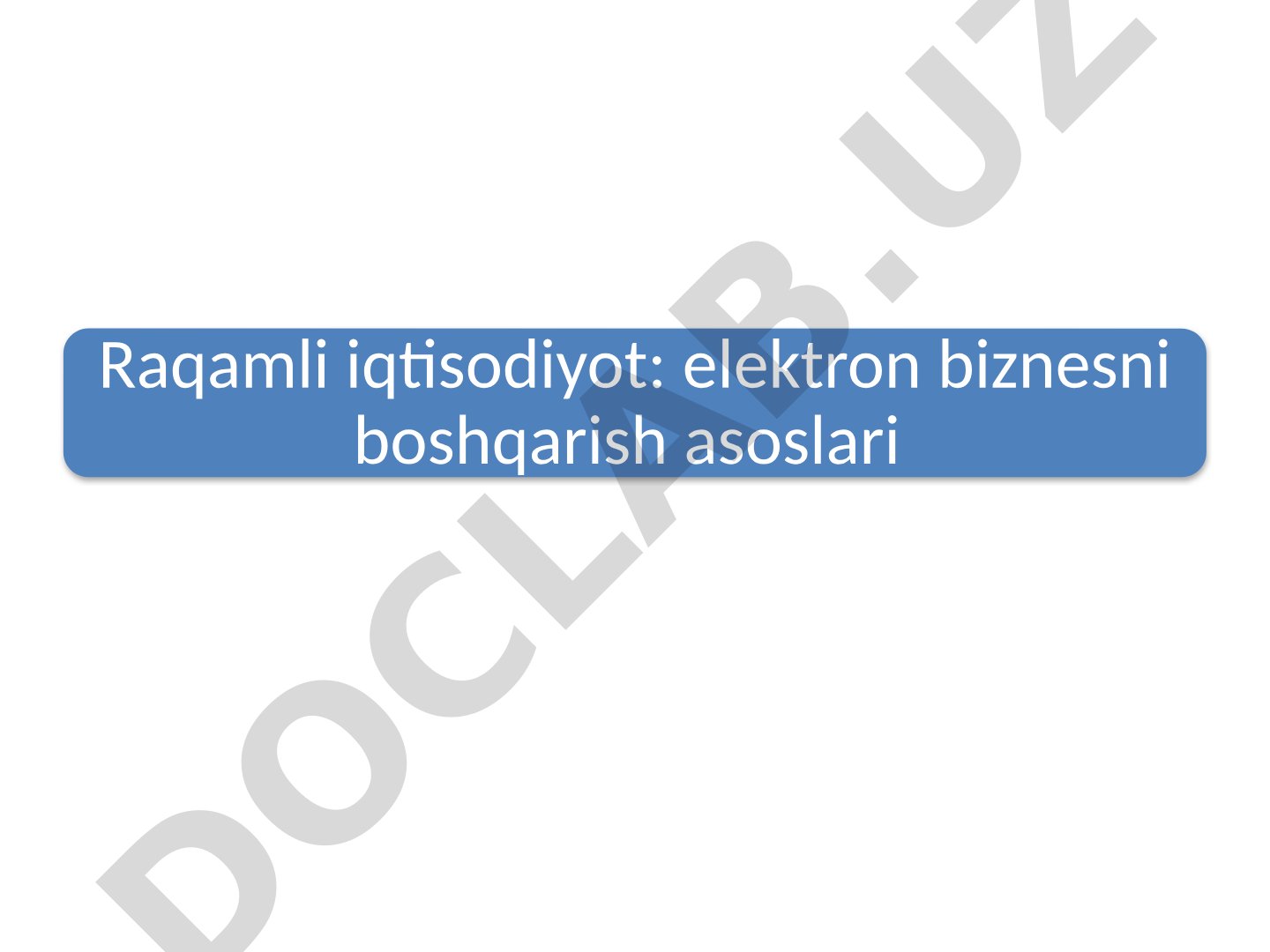 Raqamli iqtisodiyot: elektron biznesni boshqarish asoslari